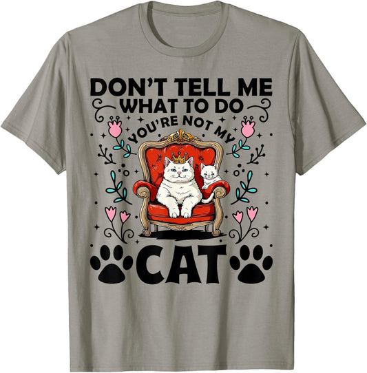 Don't Tell Me What To Do - You're Not My Cat Funny Gift T-Shirt - T-Shirt | Sand