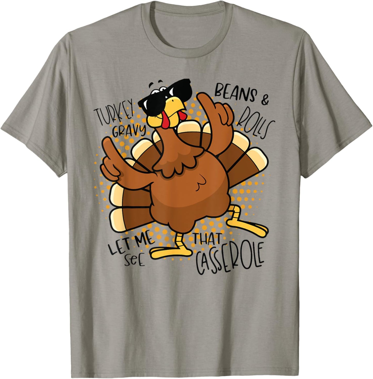 Turkey Gravy Beans and Rolls Let Me See That Casserole Funny T-Shirt - T-Shirt | Sand
