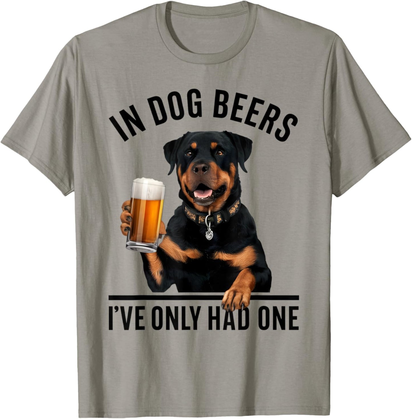 Rottweiler In Dog beers I've only had one Funny Drinking Men Women T-Shirt - T-Shirt | Sand