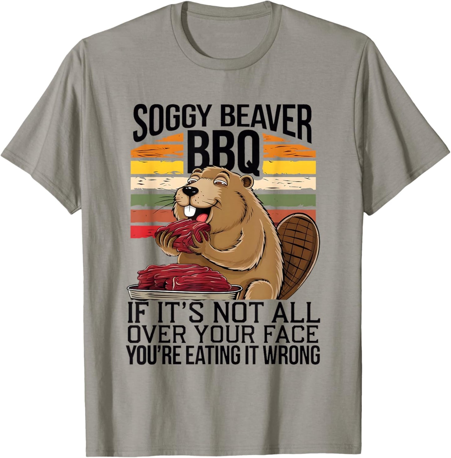 Soggy Beaver BBQ If It's Not All Over Your Face You Are Men T-Shirt - T-Shirt | Sand