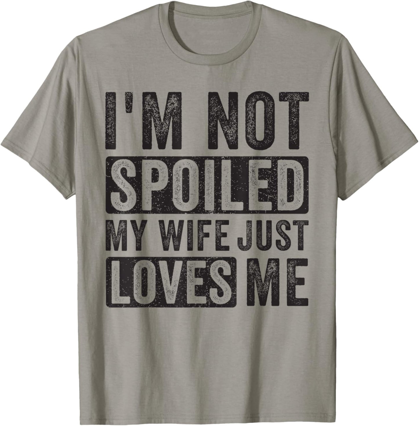 I'm Not Spoiled My Wife Just Loves Me T-Shirt - T-Shirt | Sand