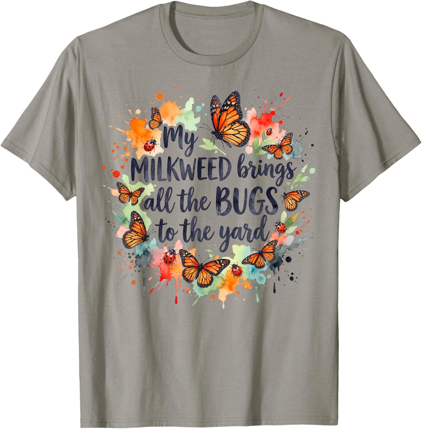 My Milkweed Brings All The Bugs to The Yard Gardener T-Shirt - T-Shirt | Sand