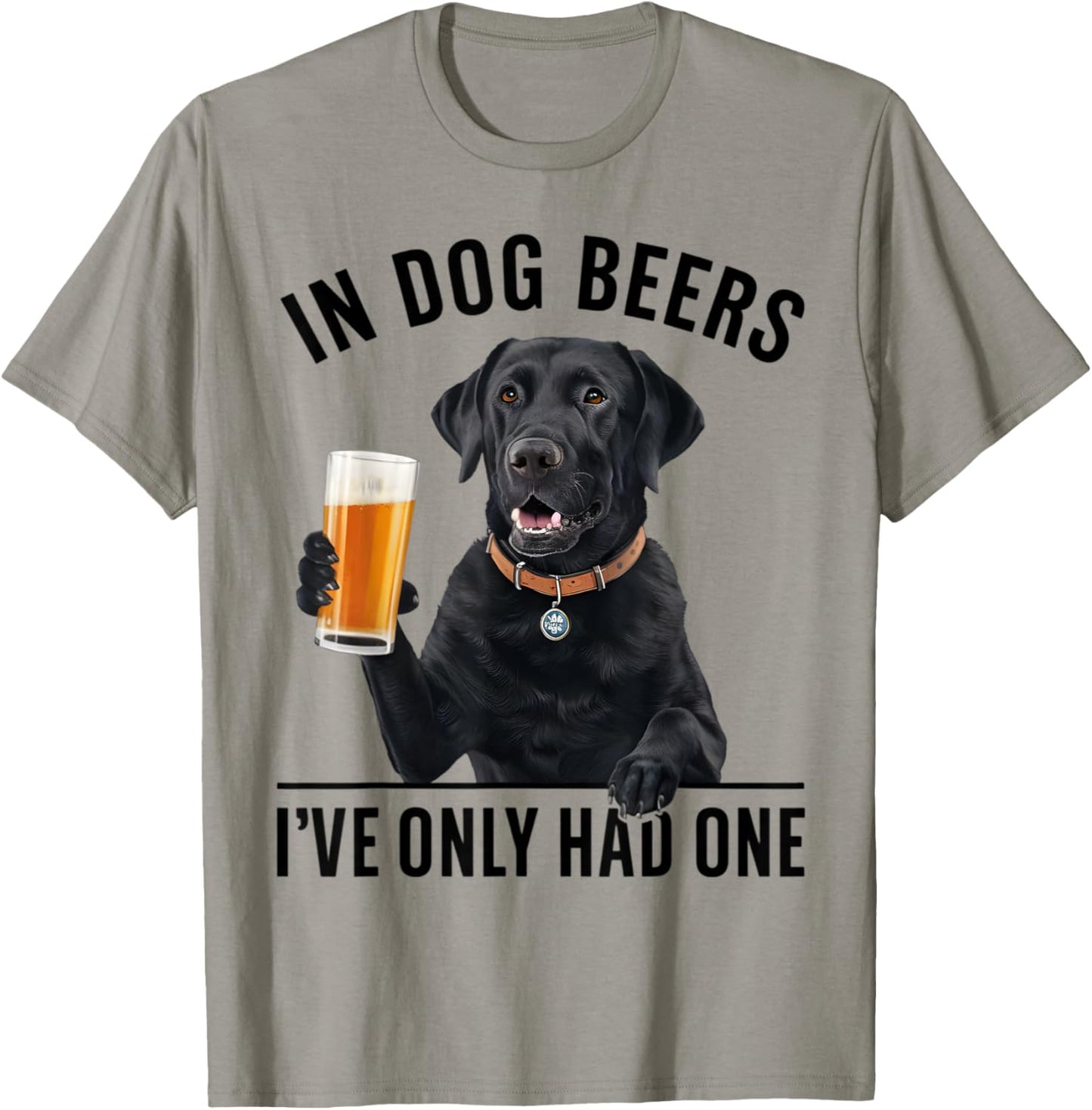 Labrador Retriever In Dog beers I've only had one Drinking Men Women T-Shirt - T-Shirt | Sand