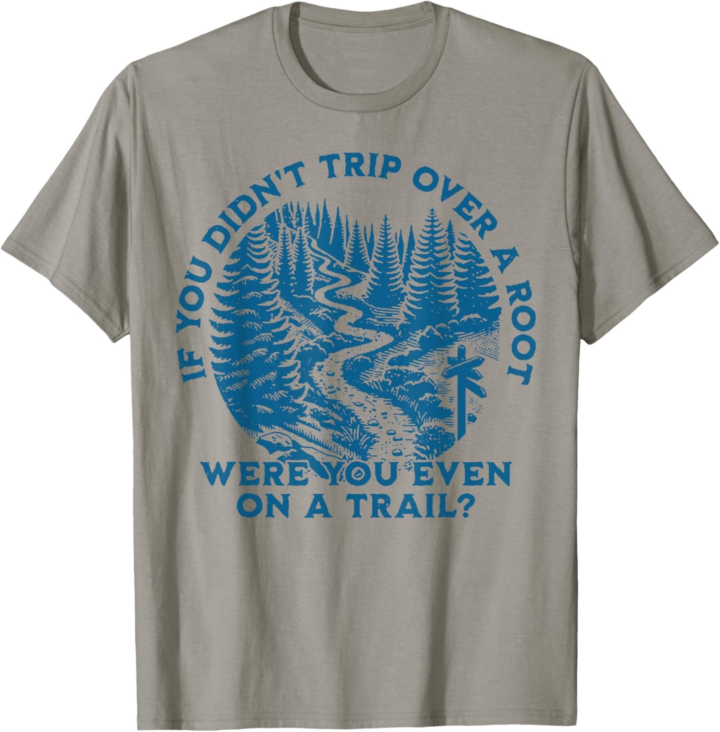If You Didn't Trip Over A Root Were You Even On A Trail T-Shirt - T-Shirt | Sand