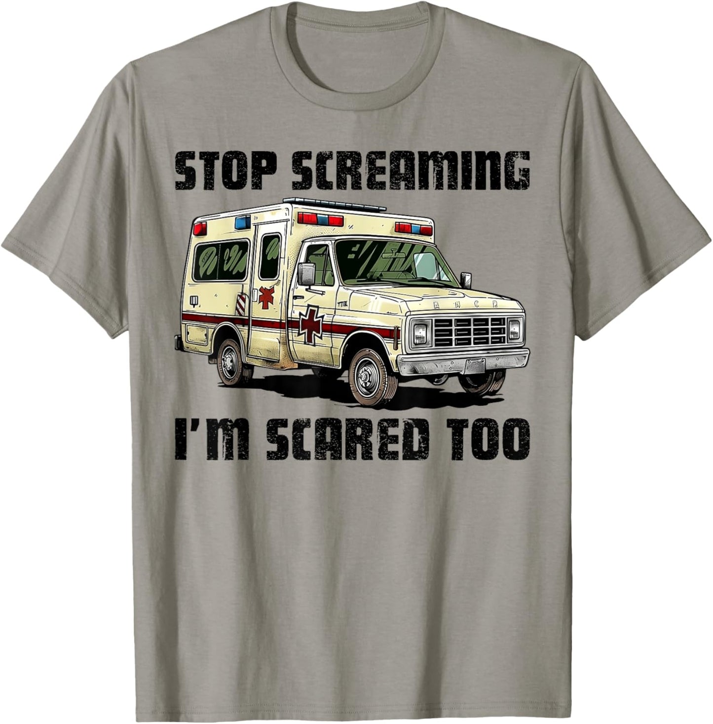 Stop Screaming I’m Scared Too Funny EMS Paramedic T-Shirt - T-Shirt | Sand