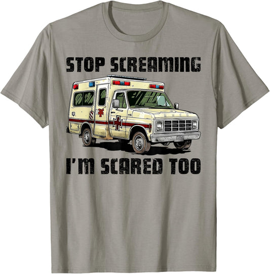 Stop Screaming I’m Scared Too Funny EMS Paramedic T-Shirt - T-Shirt | Sand
