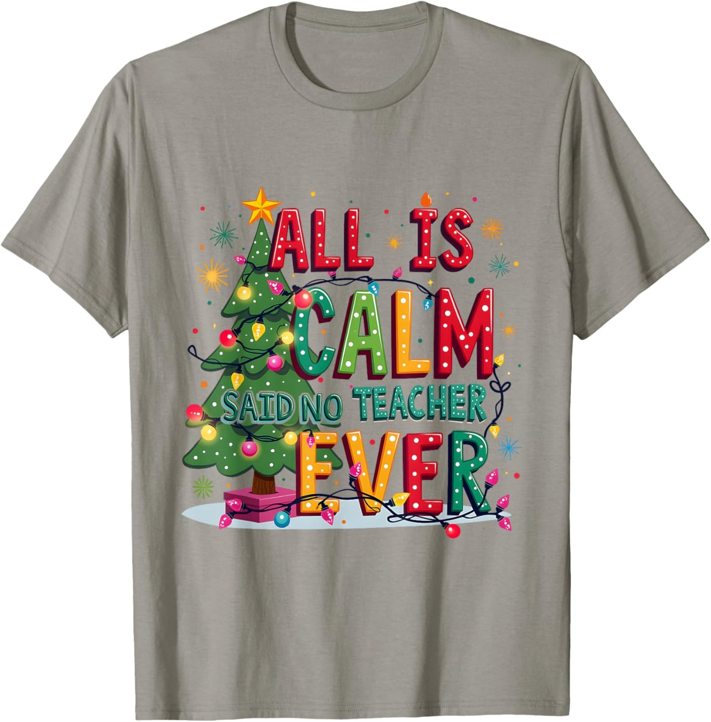 All Is Calm Said No Teacher Ever Merry Christmas Xmas Tree T-Shirt - T-Shirt | Sand