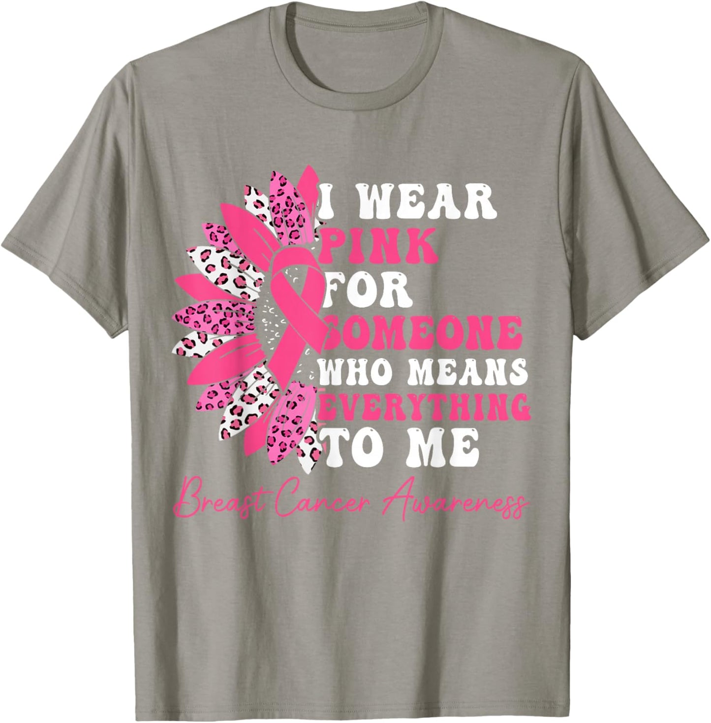 I Wear Pink For Someone Who Means Everything To Me T-Shirt - T-Shirt | Sand