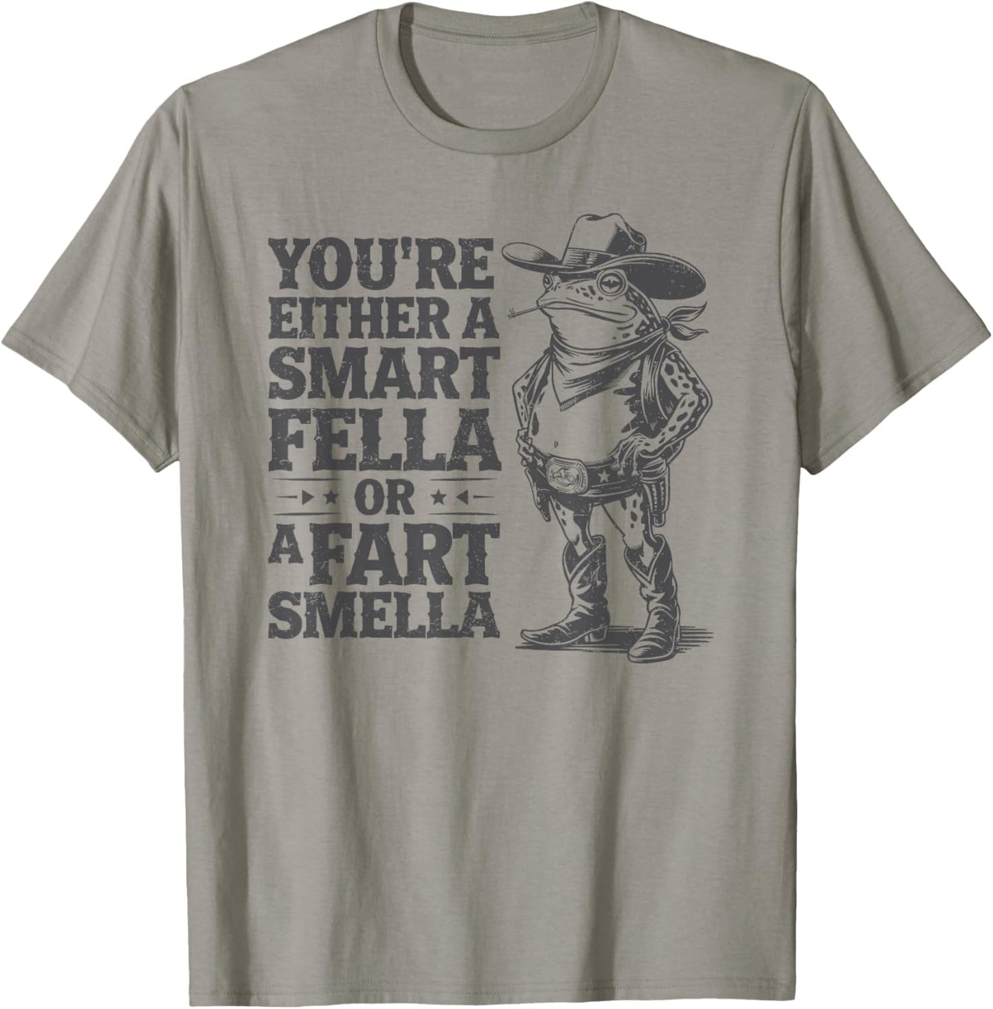 You're Either A Smart Fella Or A Fart Smella Funny Frog T-Shirt - T-Shirt | Sand