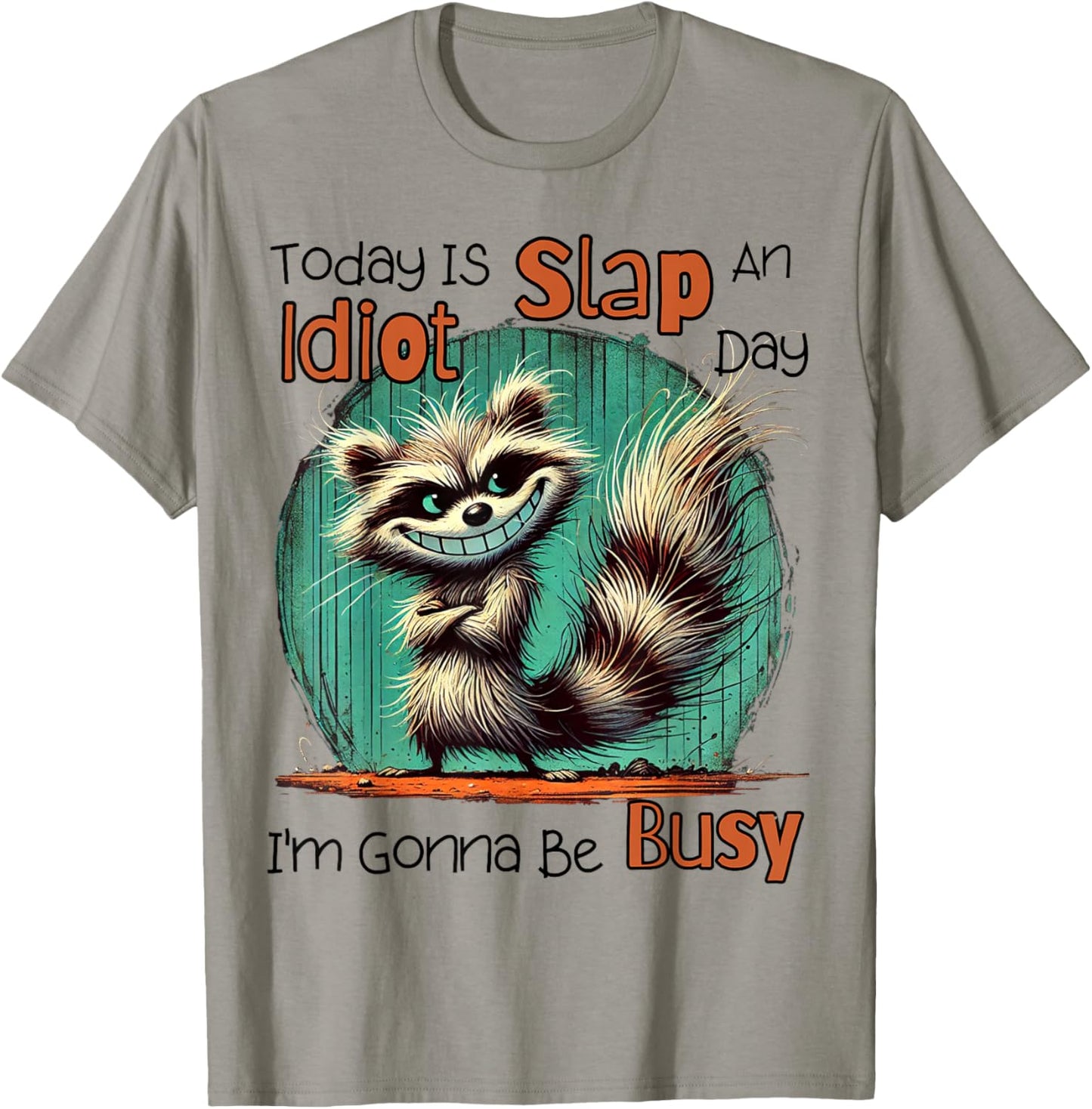 Today Is Slap An Idiot Day I'm Gonna Be Busy T-Shirt - T-Shirt | Sand