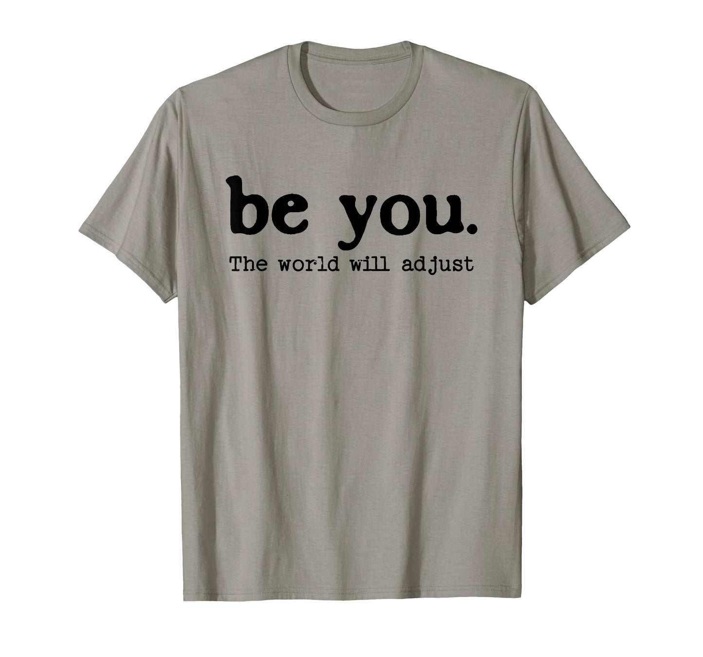 Be You The World Will Adjust Positive Inspirational Quote T-Shirt