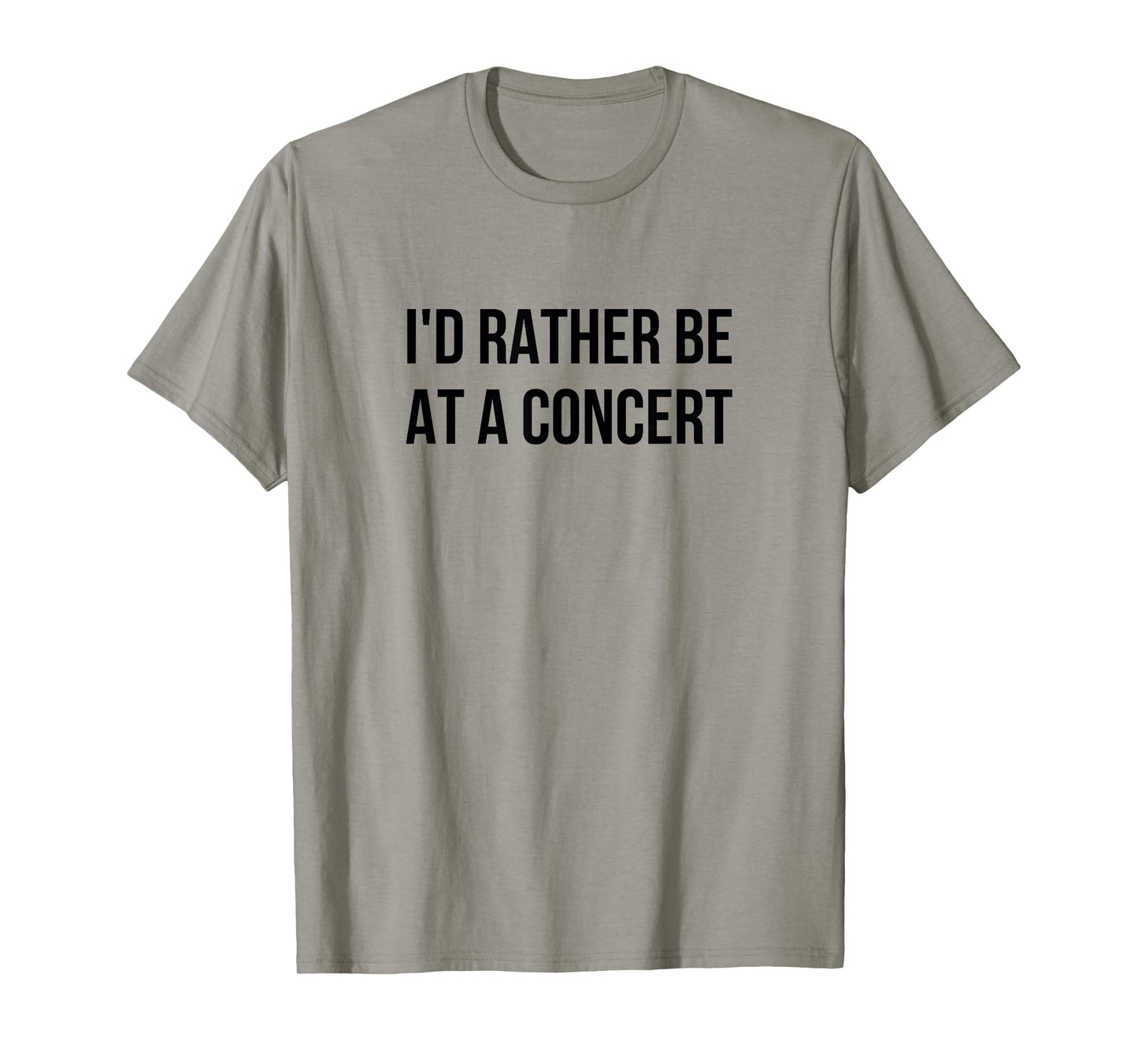 I'd Rather Be At A Concert T-Shirt
