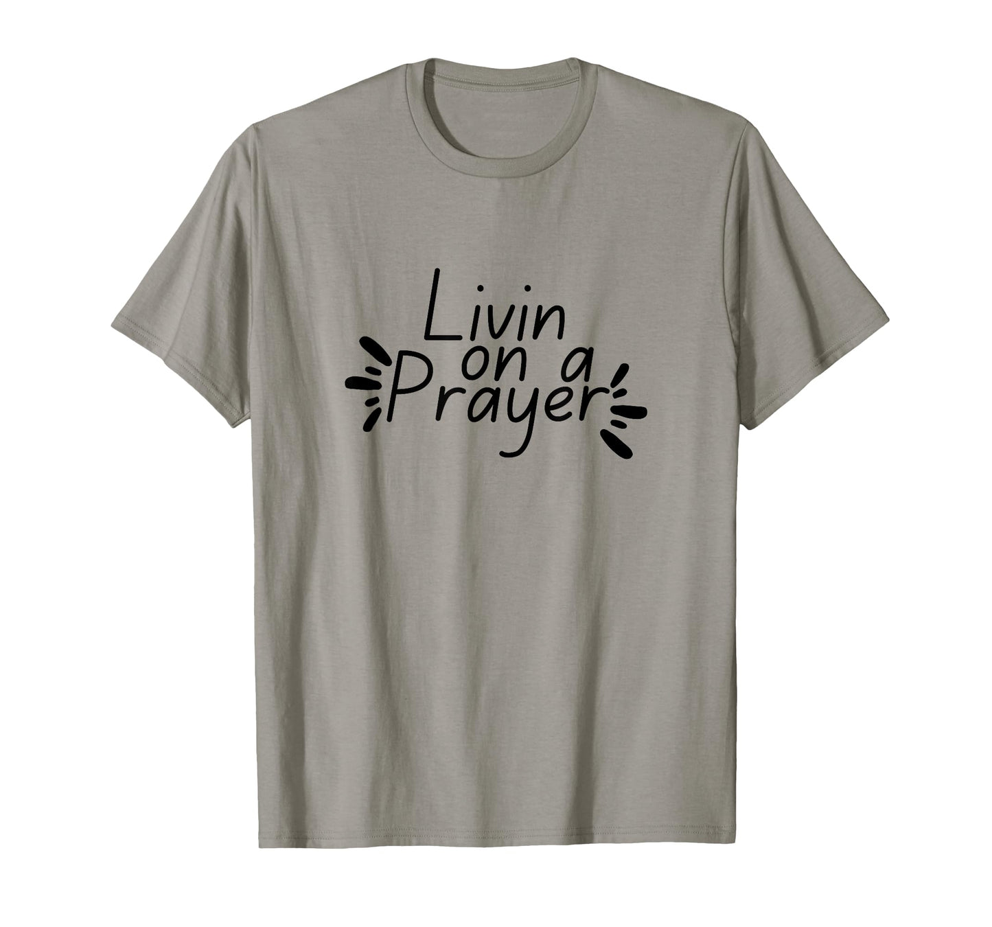 Livin On a Prayer Christian God Jesus Faith Prayers Church T-Shirt