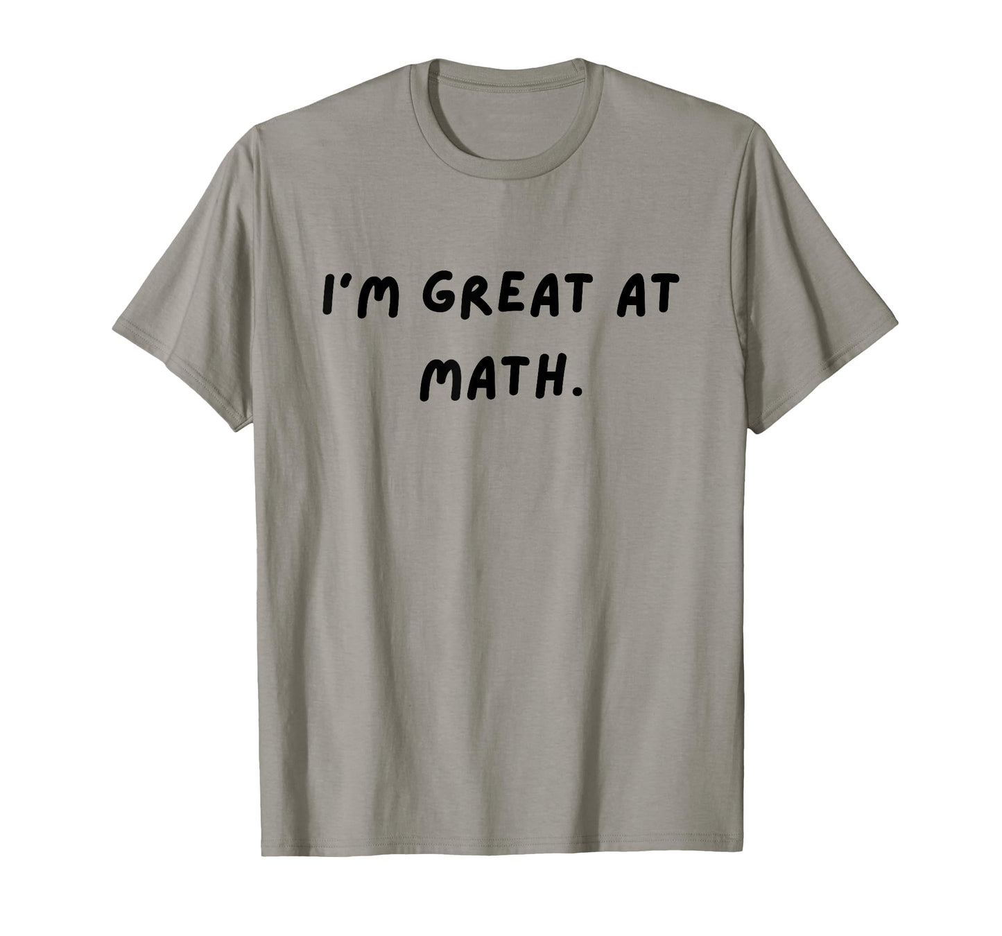 I'm great at math. Funny White Lie Party T-Shirt