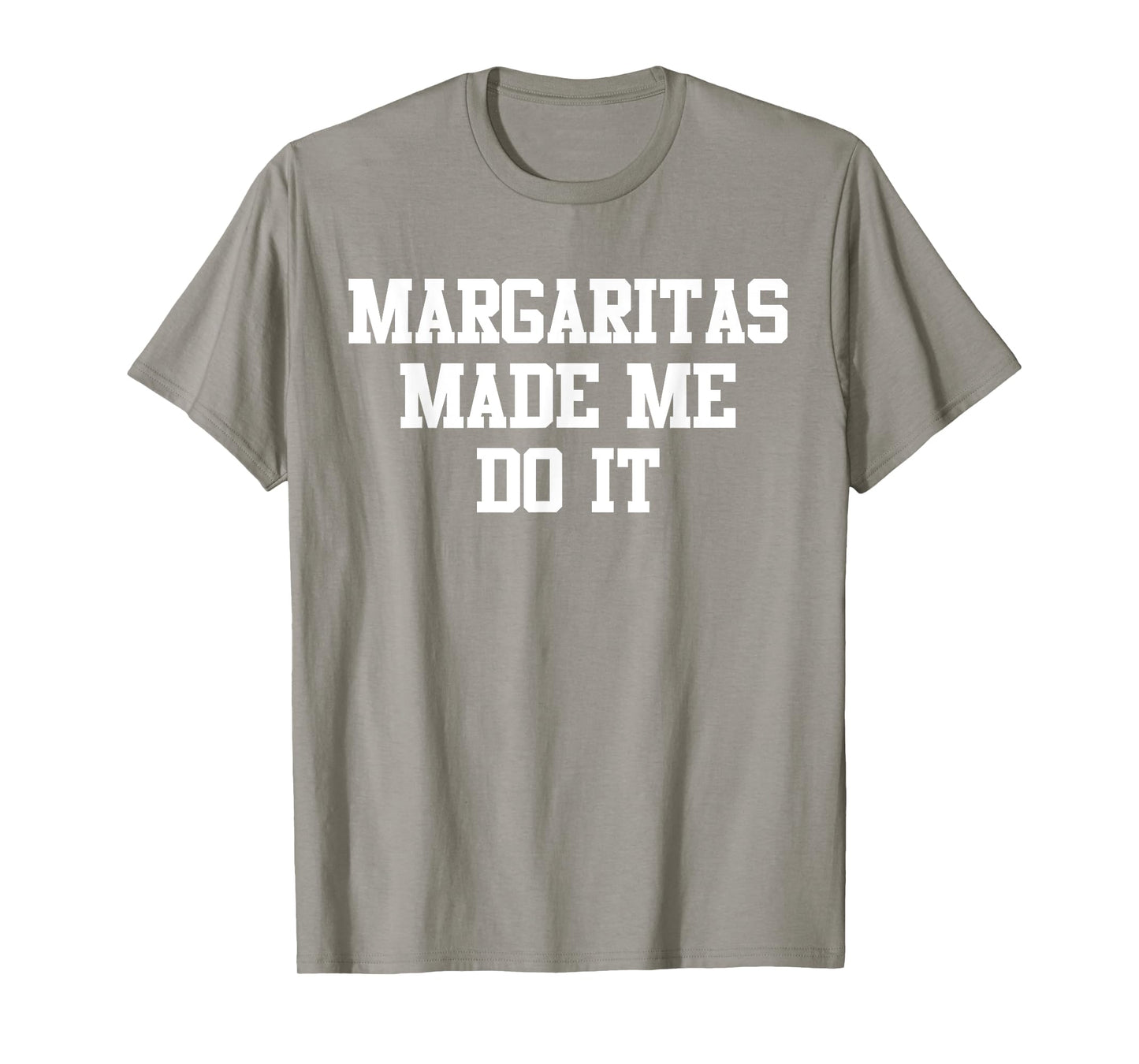 Margaritas Made Me Do It Funny Saying Quote For Men Women T-Shirt
