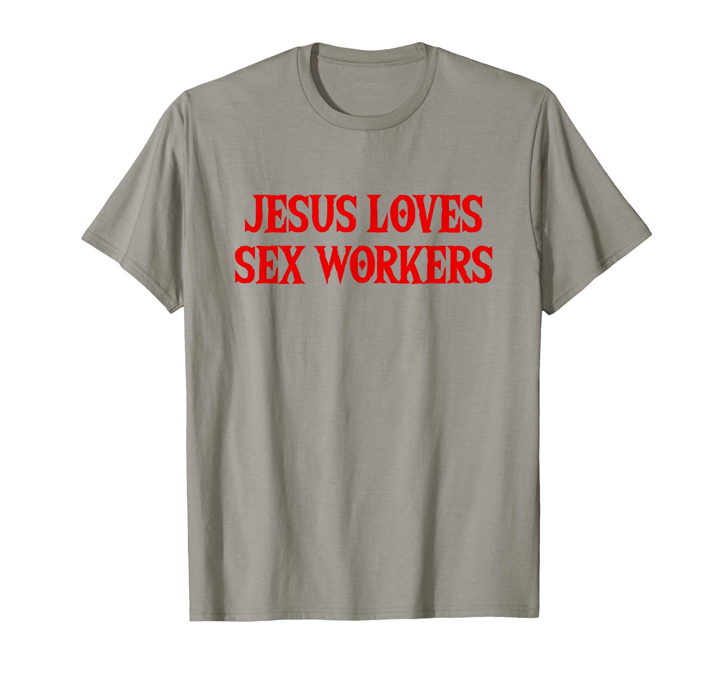 Jesus Loves Sex Workers - Funny Saying Sarcastic Novelty T-Shirt