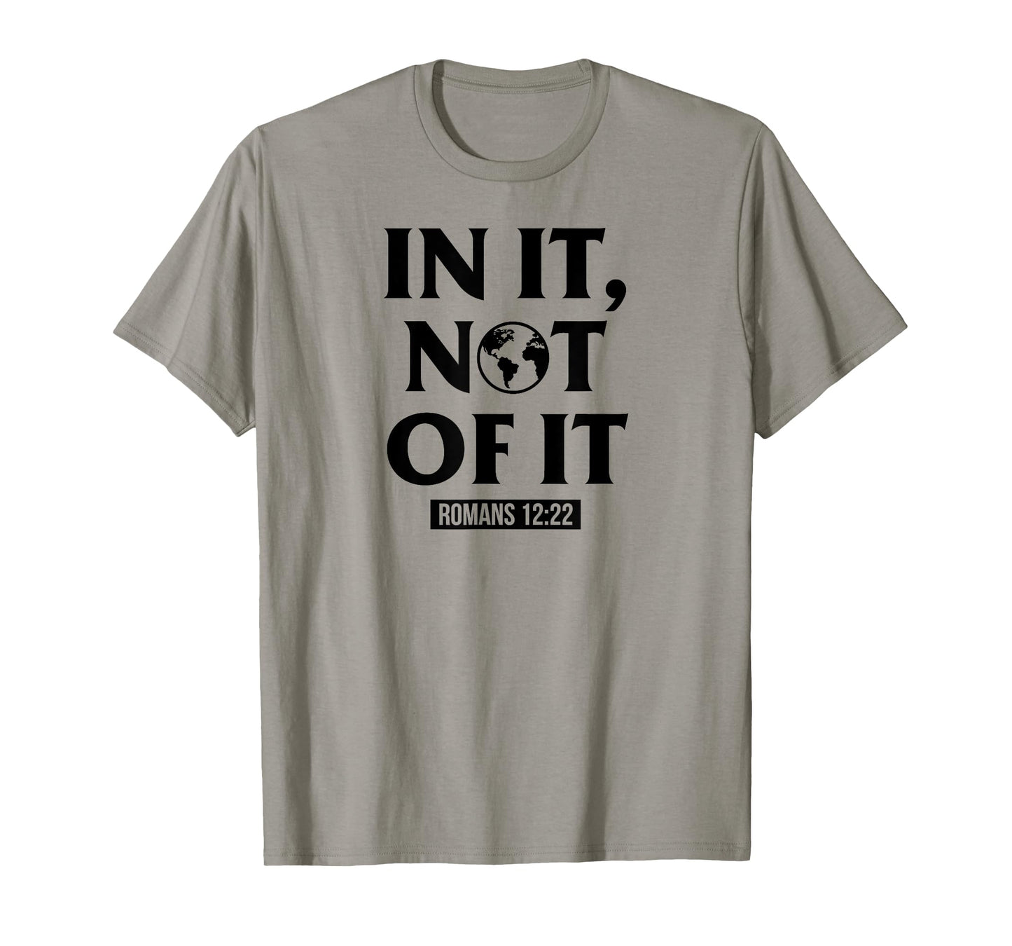 In It Not Of It Romans 12:22 - Christian Bible Verse Quote T-Shirt