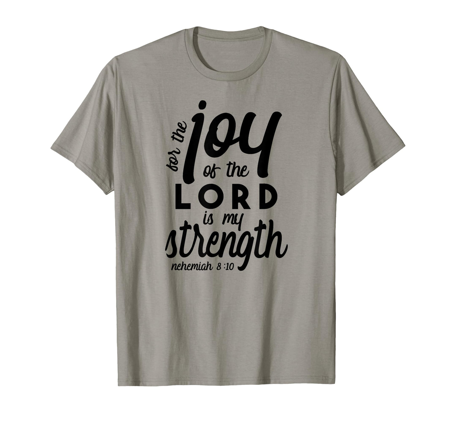 Nehemiah 8 10 For the Joy of the Lord is My Strength T-Shirt T-Shirt