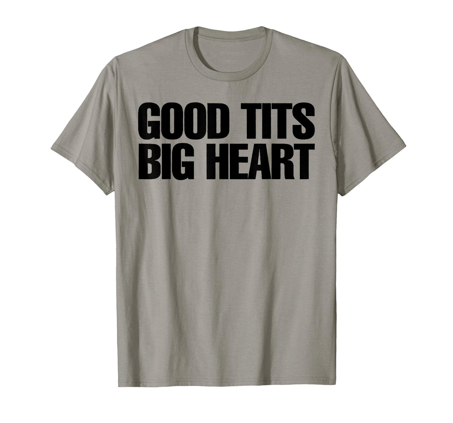 Good Tits Big Heart Funny Humor Sarcastic Tee Apparels T-Shirt