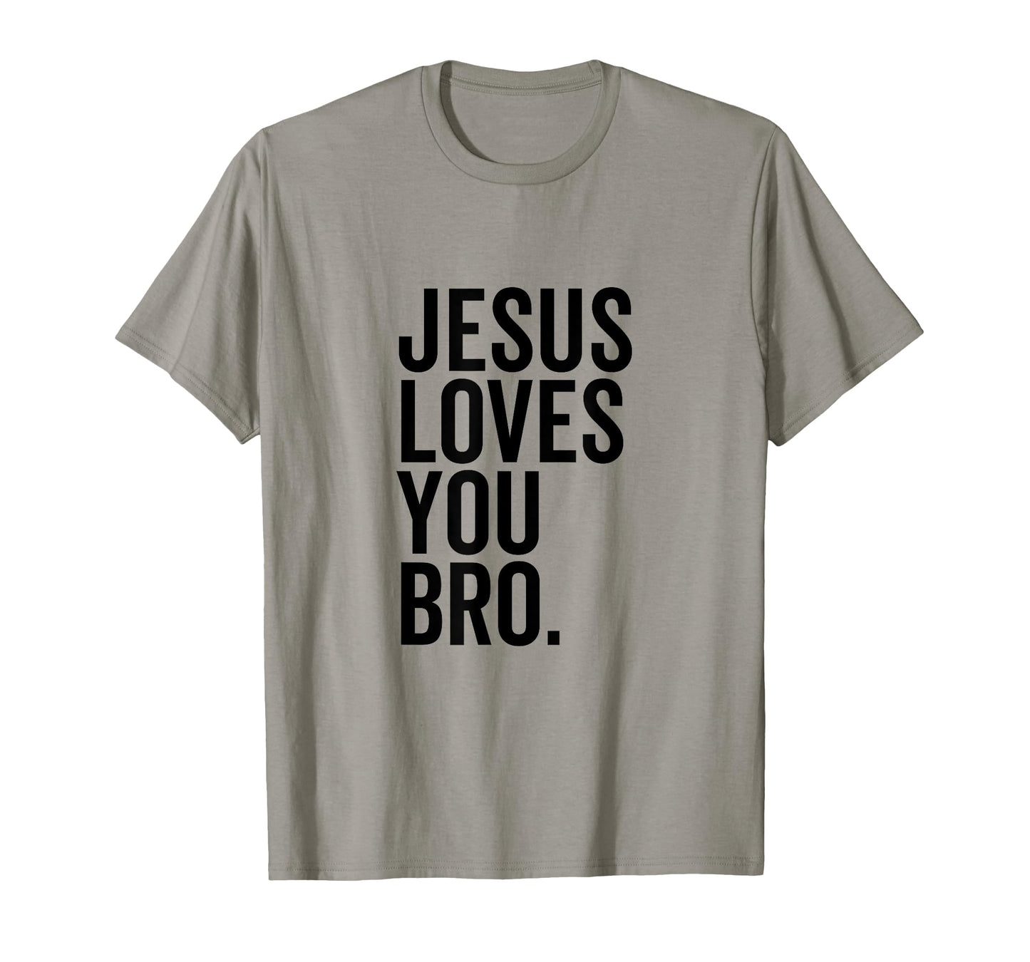 Jesus Loves You Bro Funny Christian Faith Hope Trust In God T-Shirt