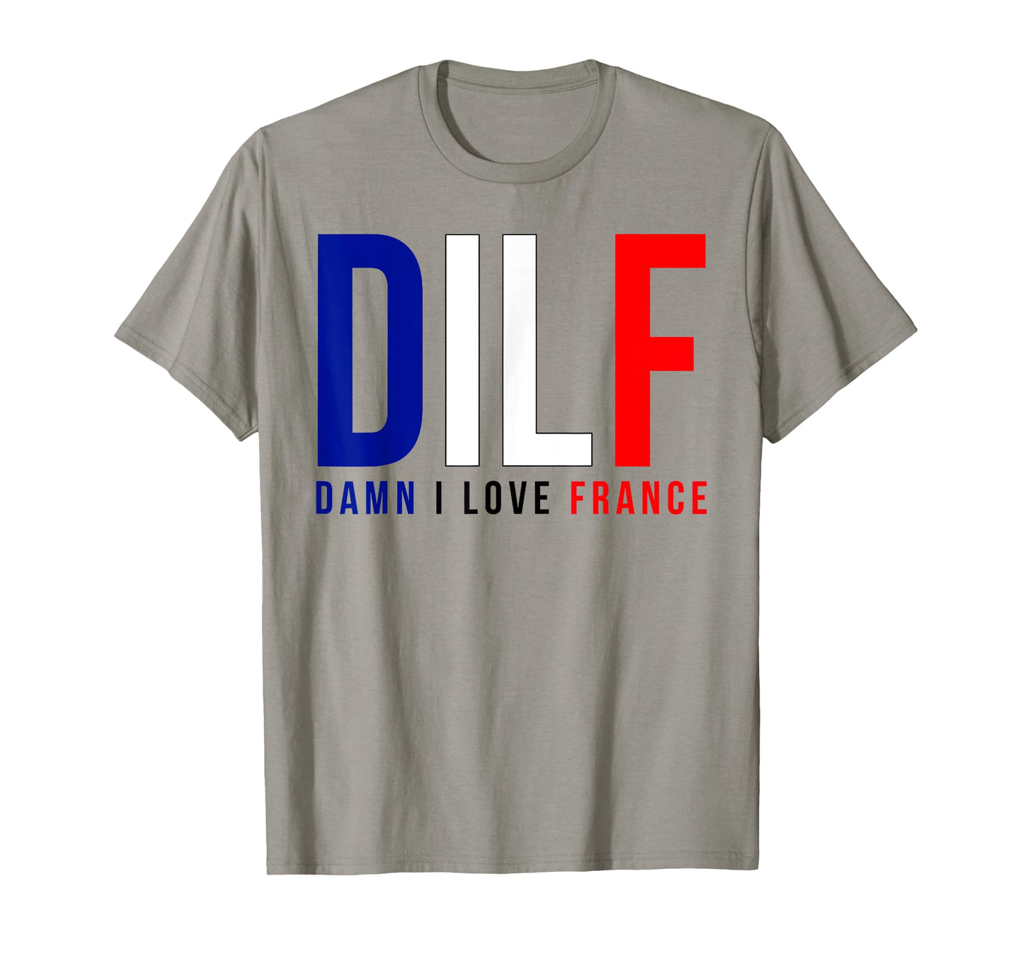 Damn I Love France Funny Adult Quote France Enthusiasts DILF T-Shirt