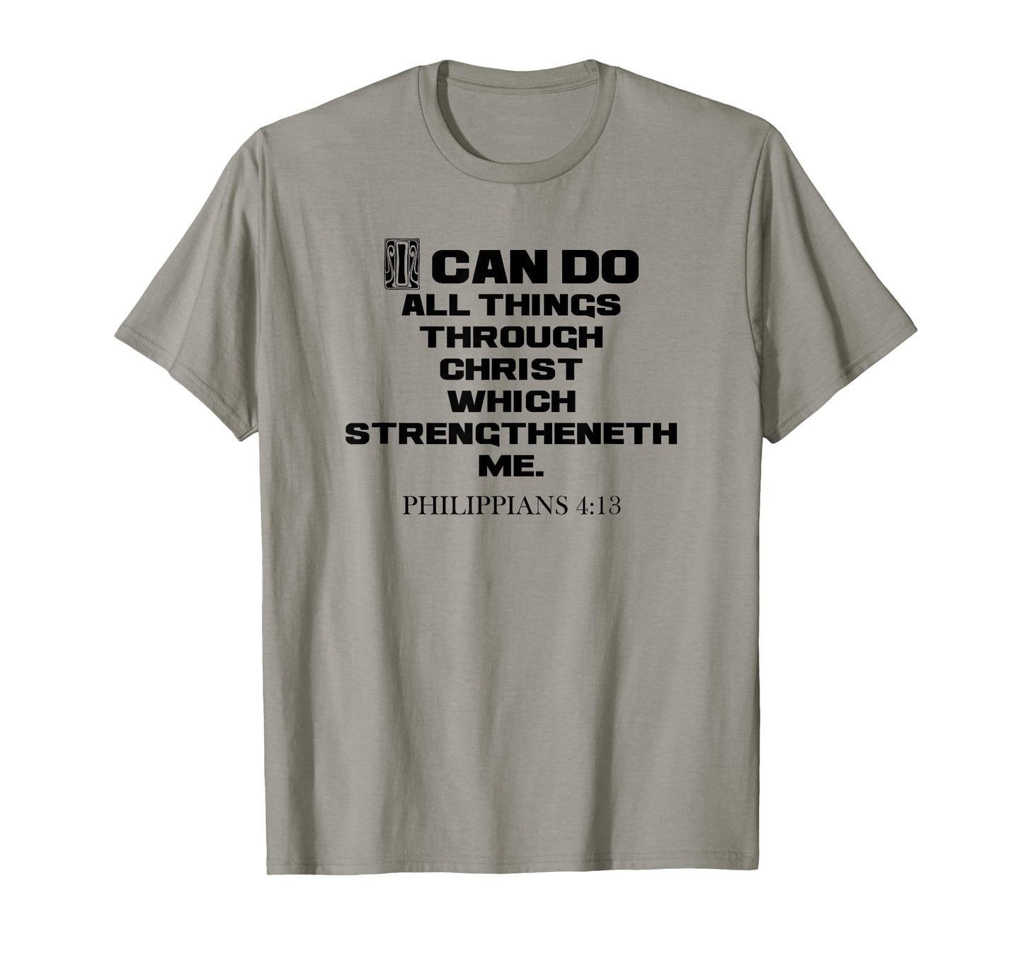 I Can Do All Things Through Christ Philippians 4:13 KJV T-Shirt