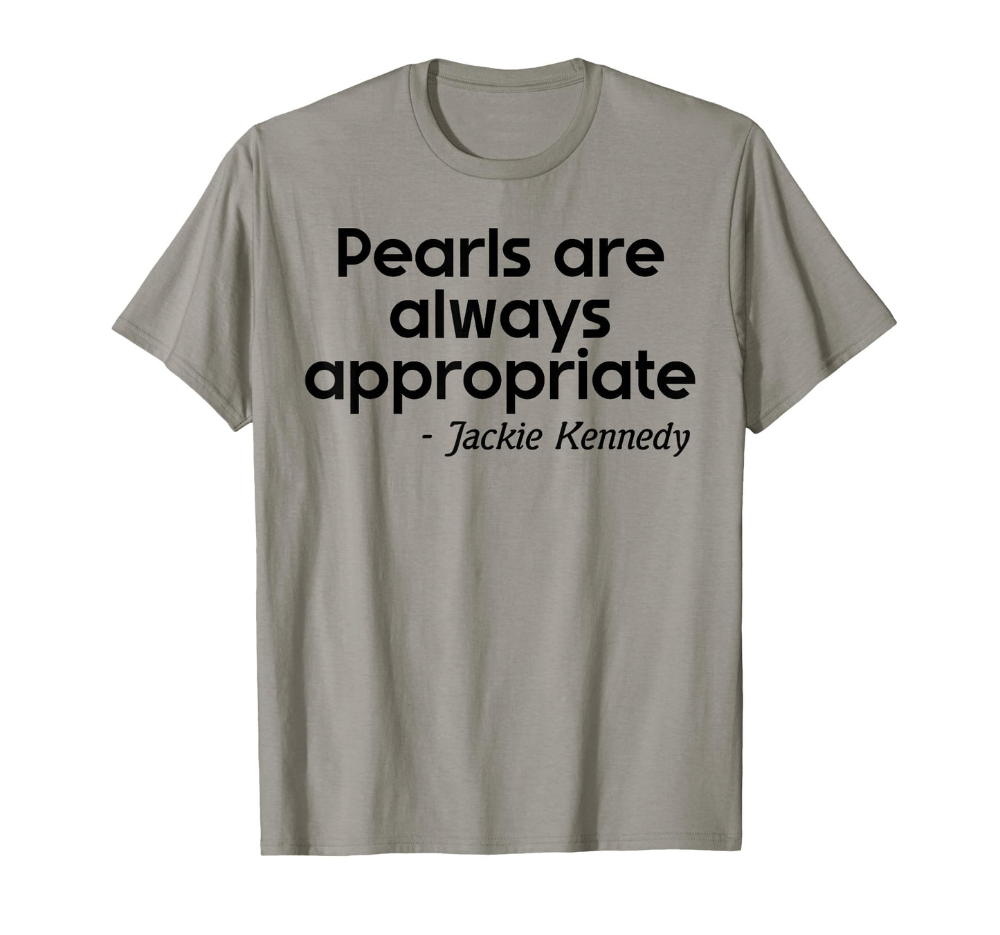 Men Women Pearls are Always Appropriate Jackie Kennedy T-Shirt