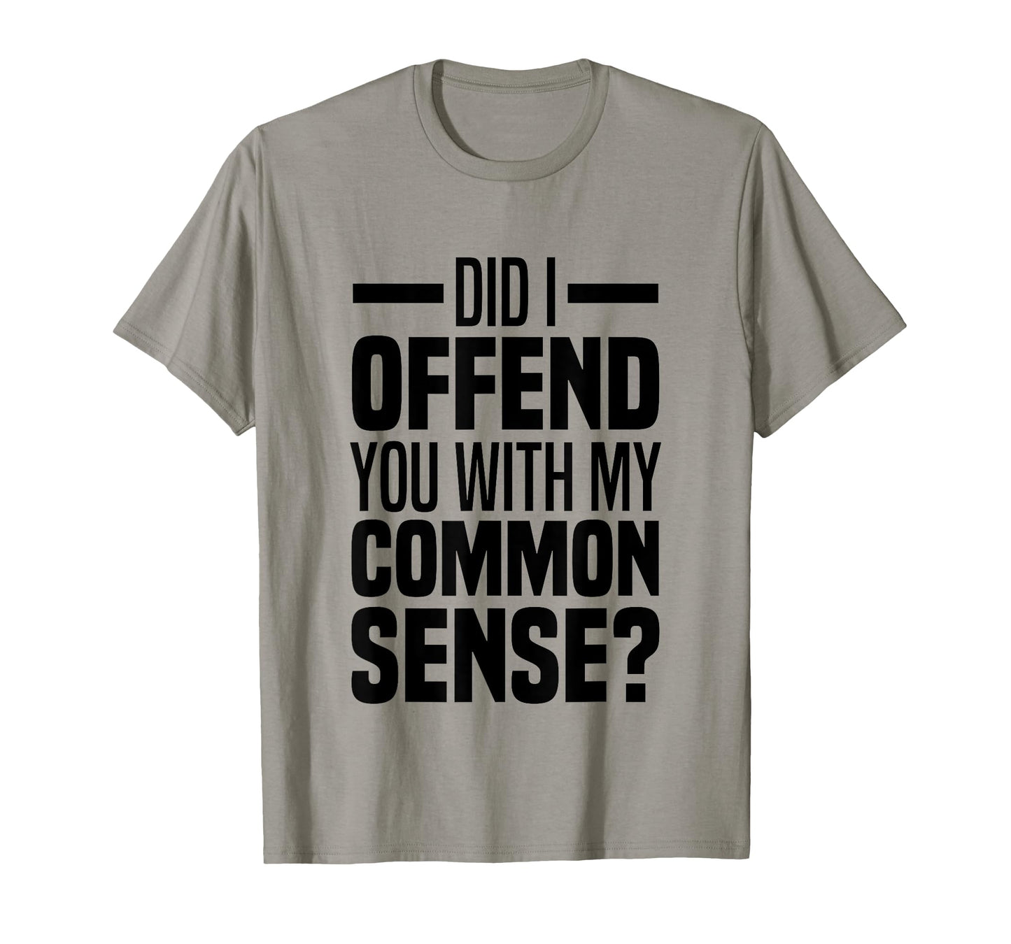 Did I Offend You With My Common Sense Quote Saying Funny T-Shirt
