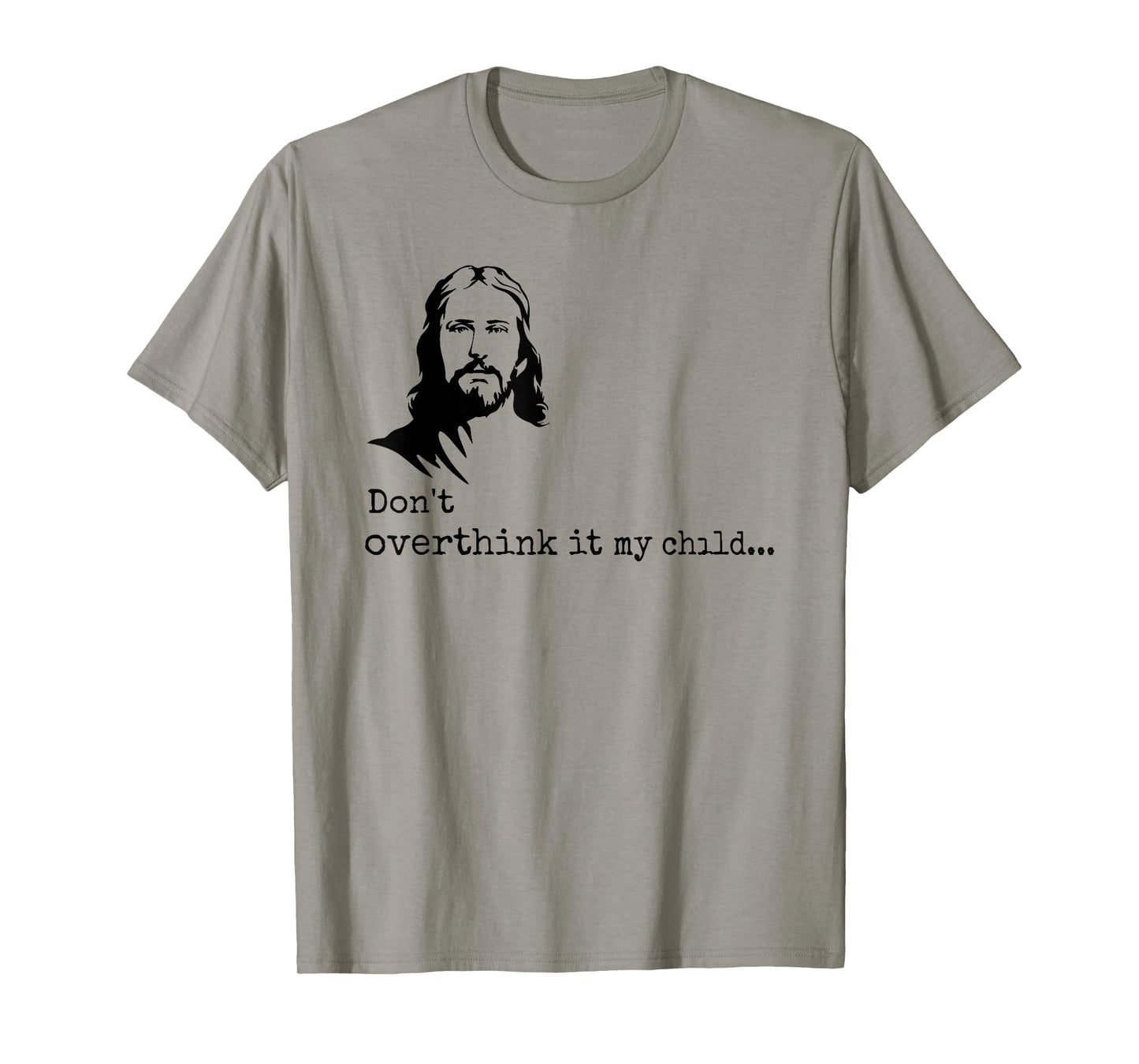 don't overthink it my child jesus christ T-Shirt