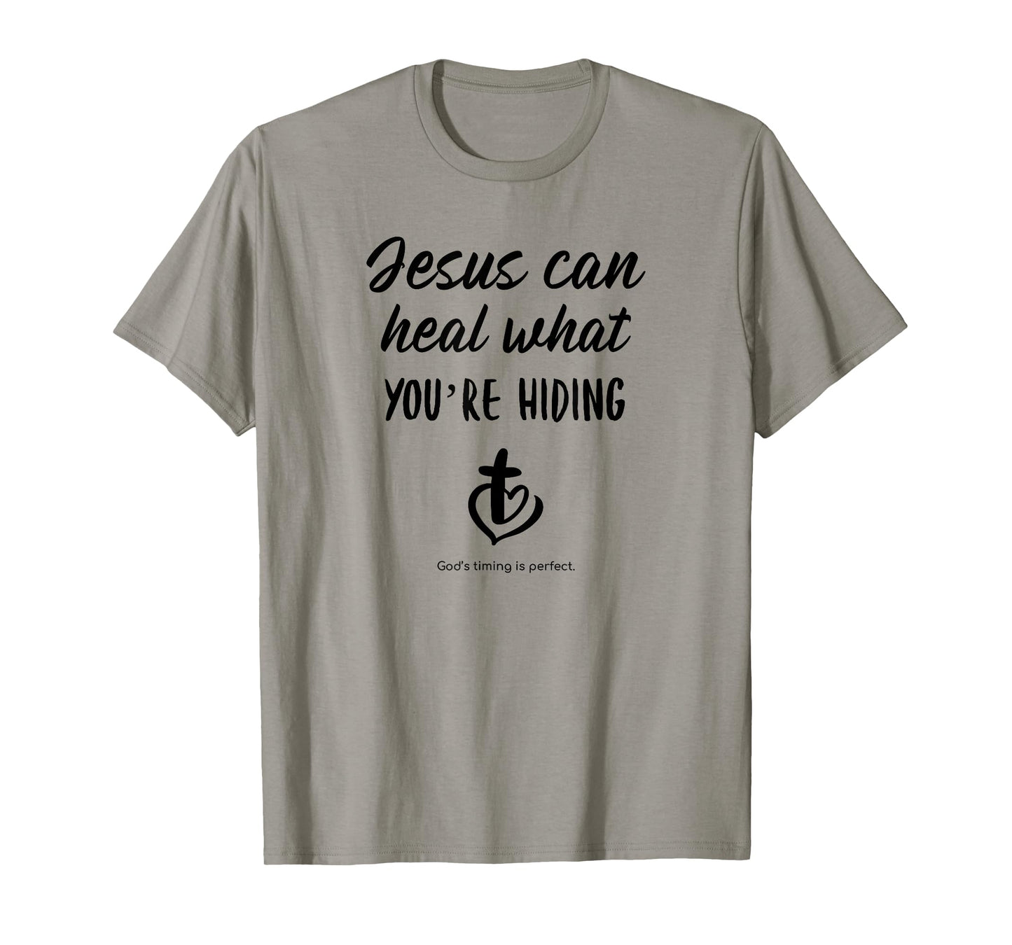 Jesus can heal what you're hiding God's timing is perfect T-Shirt
