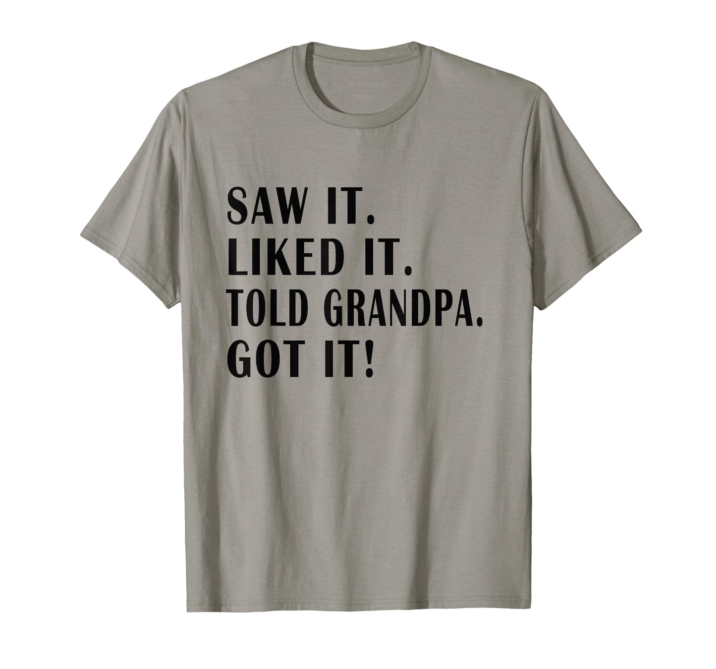 saw it liked it told grandpa Got it ! Funny Kids Sarcastic T-Shirt