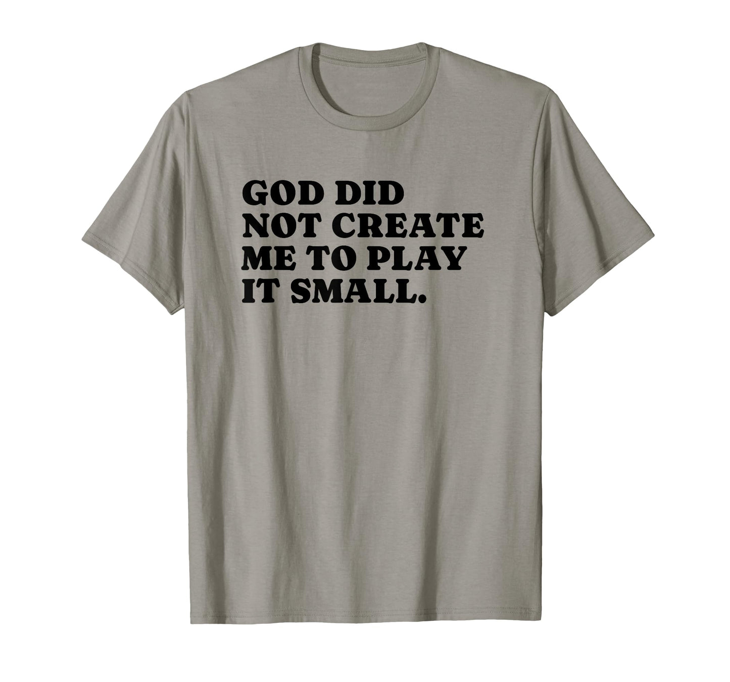 God Did Not Create Me To Play It Small - Christian Faith T-Shirt