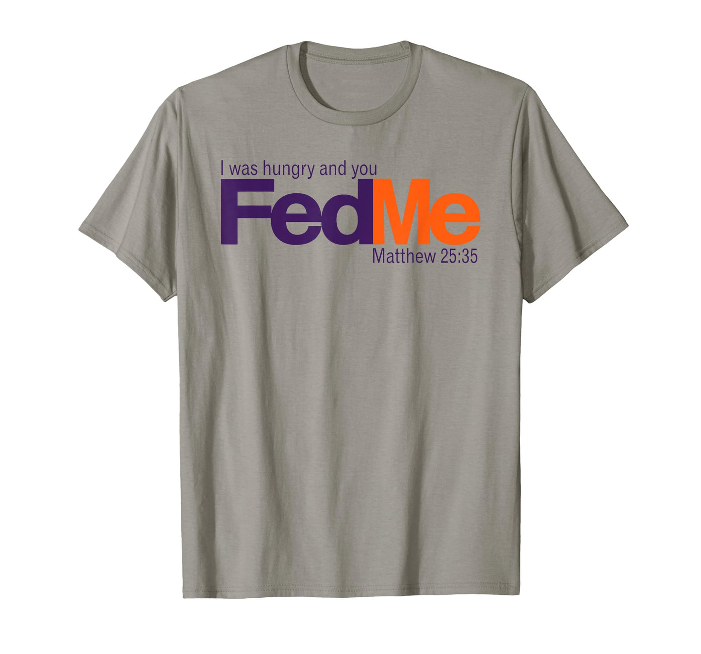 FedMe - I was hungry and you fed me - Matthew 25:35 T-Shirt