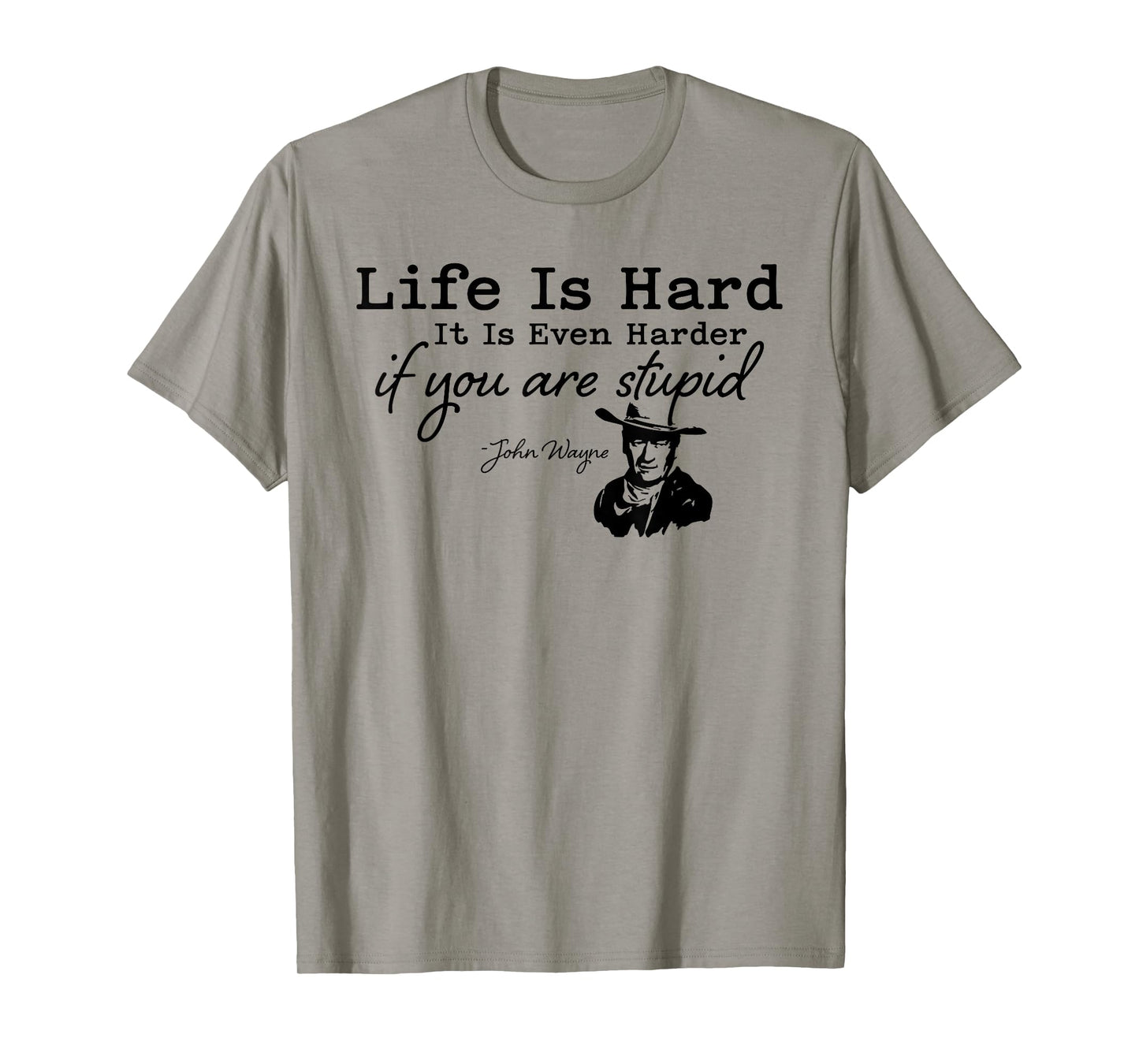 Life Is Even Harder When You Are Stupid Funny Men Women T-Shirt