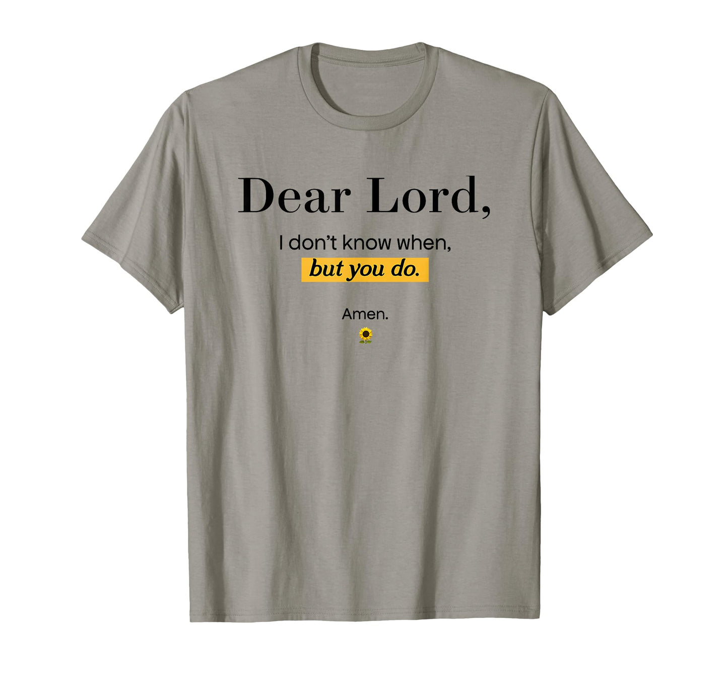 Dear Lord i Don't Know When but You do Amen T-Shirt