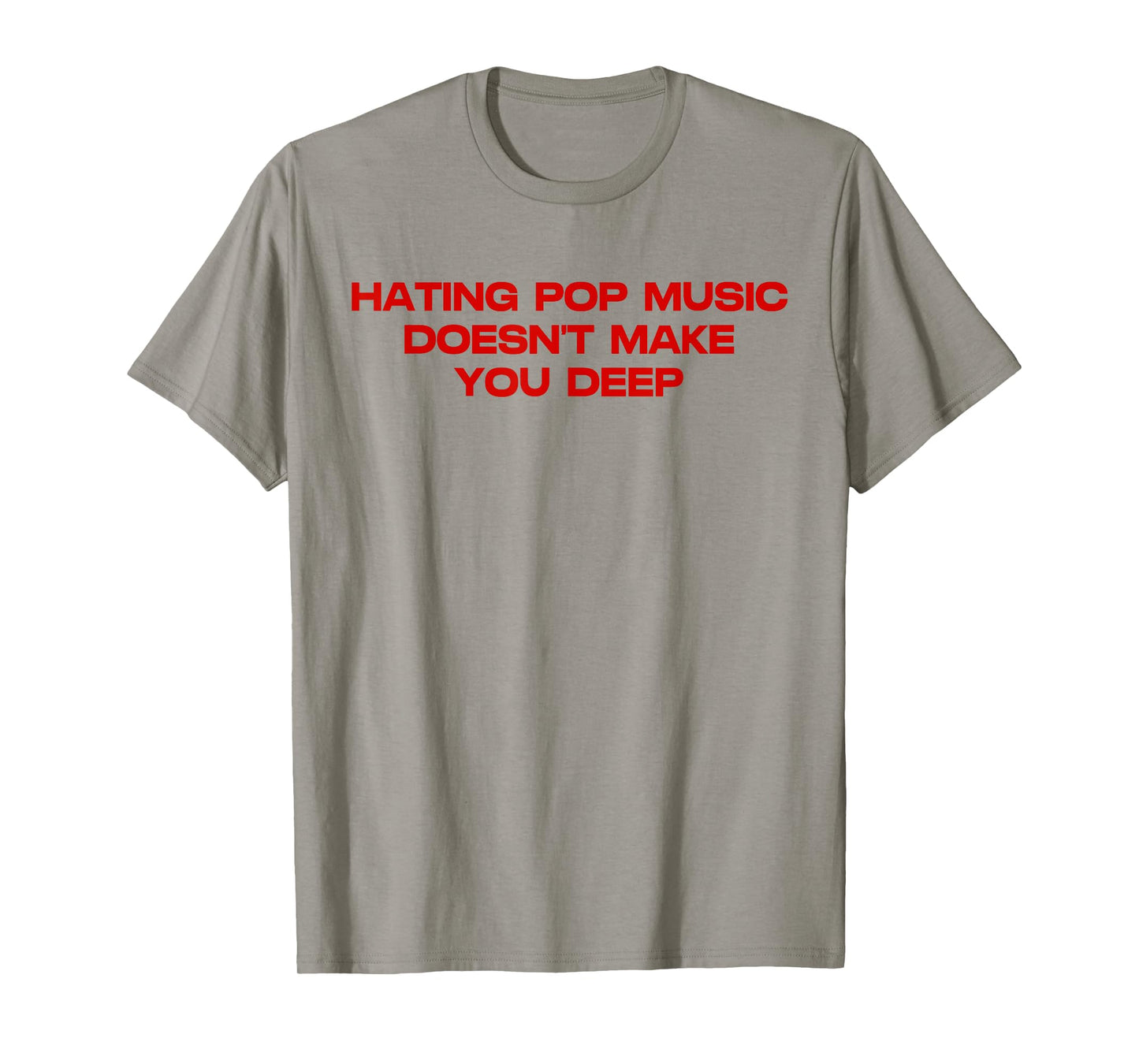 Hating Pop Doesn't Make You Funny Deep Music Sarcastic Joke T-Shirt