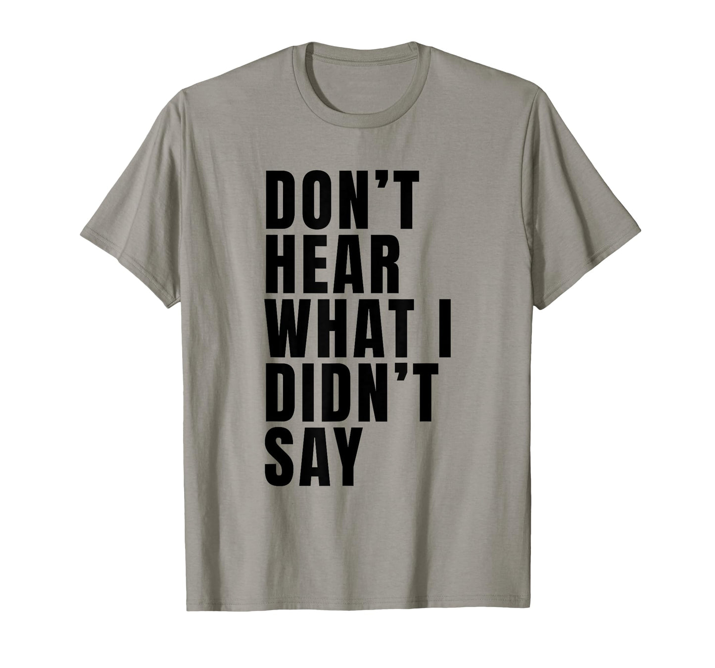 Funny Don’t Hear What I Didn’t Say T-Shirt