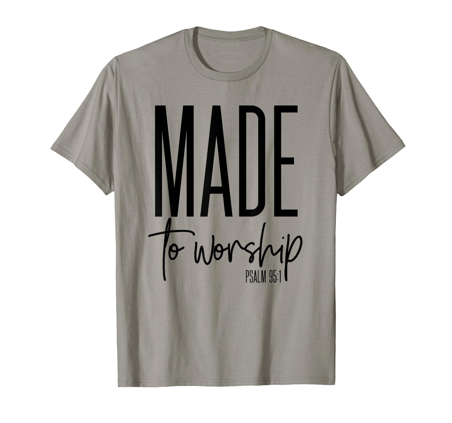 Made To Worship Psalm 95 1 graphics - Christian gift idea T-Shirt