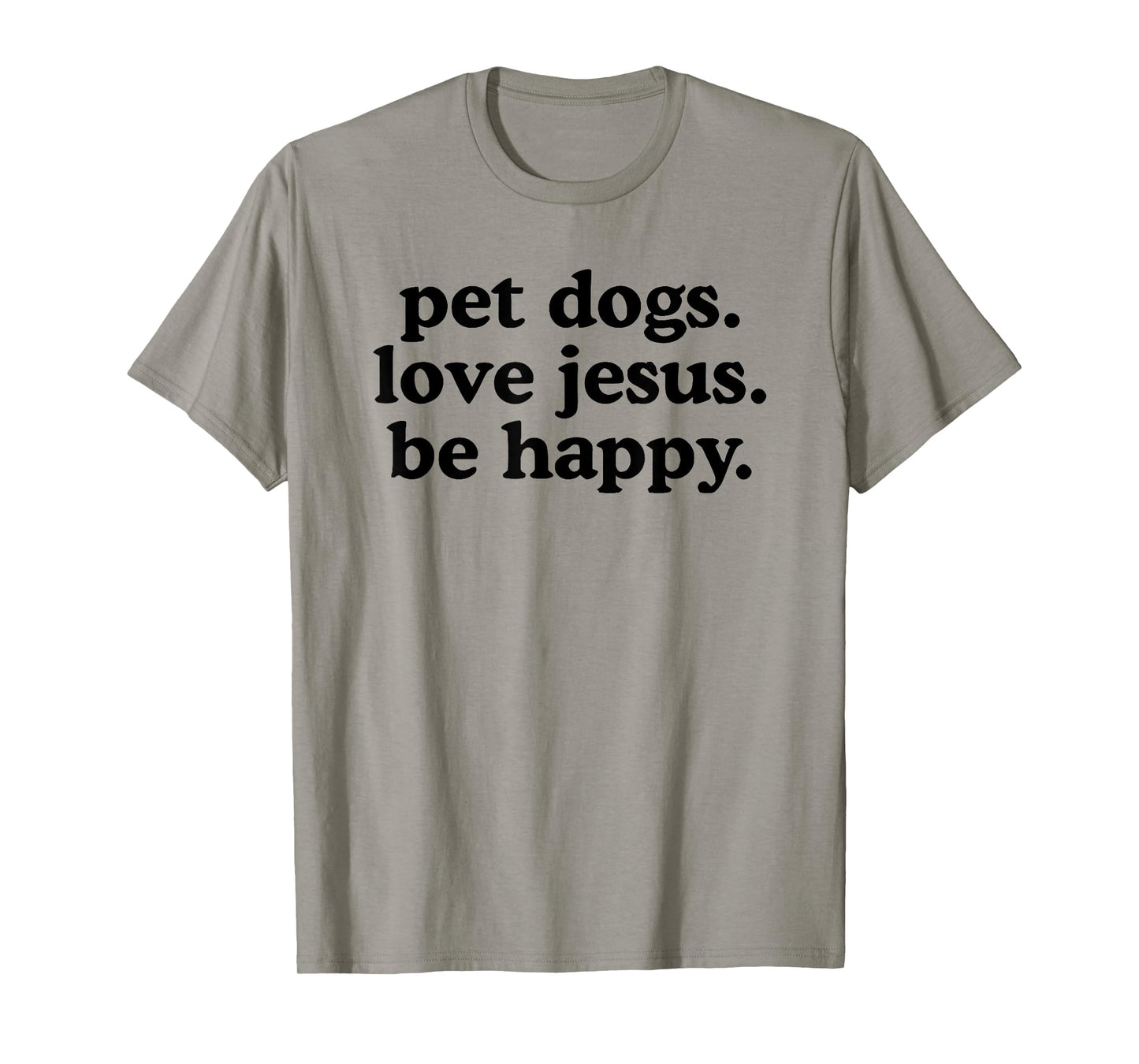 pet Dogs Love Jesus be Happy T-Shirt