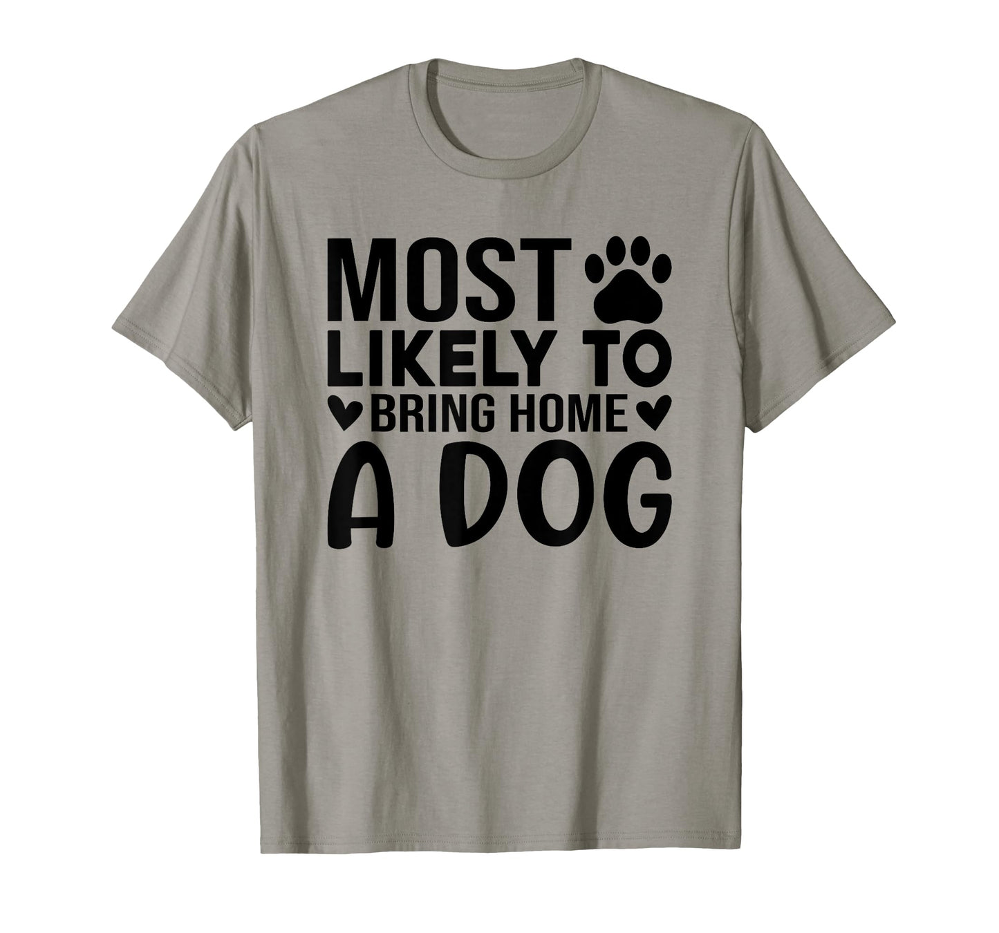 Most Like To Bring Home A Dog Funny Dog Lover Quote Art Men Women T-Shirt