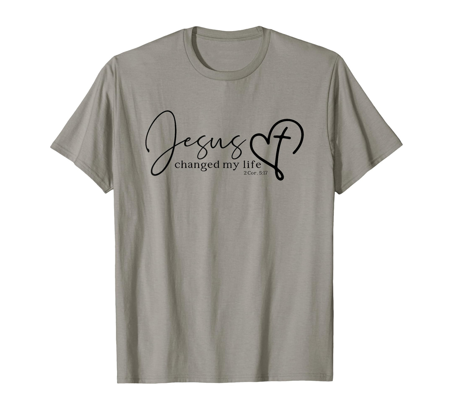 Jesus Changed My Life 2 Corinthians 5:17 Bible Verse Gift T-Shirt