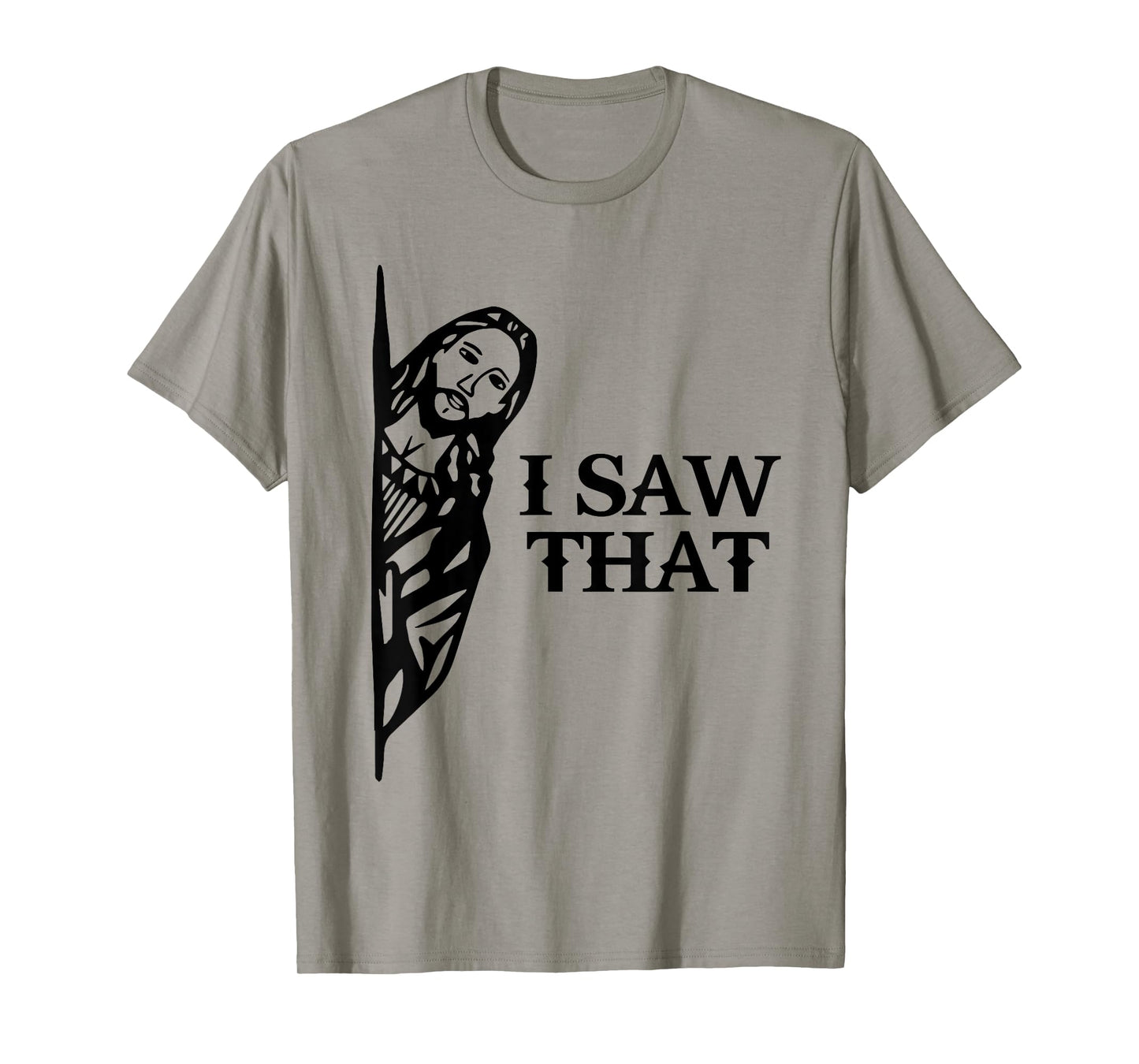 I Saw That Funny Jesus Christian Saying Quote For Men Women T-Shirt