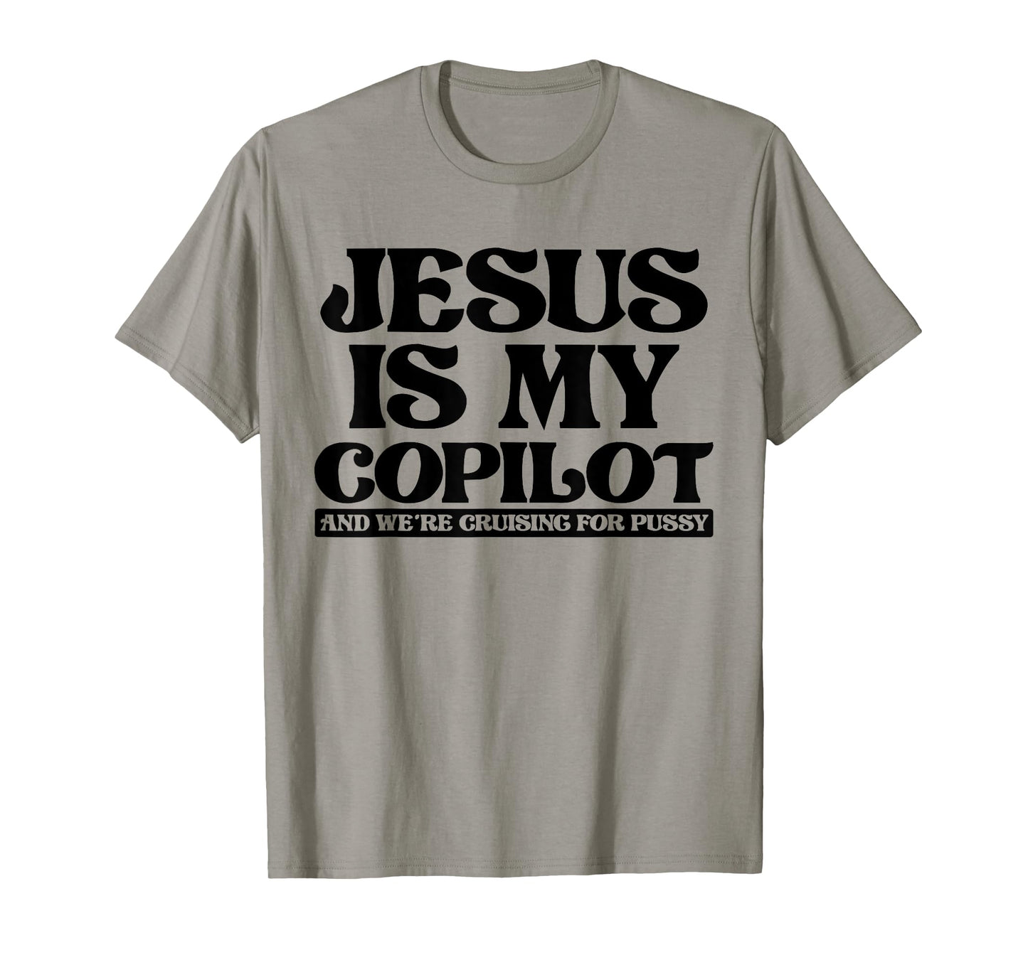 Jesus Is My Copilot and We're Cruising for Pussy T-Shirt