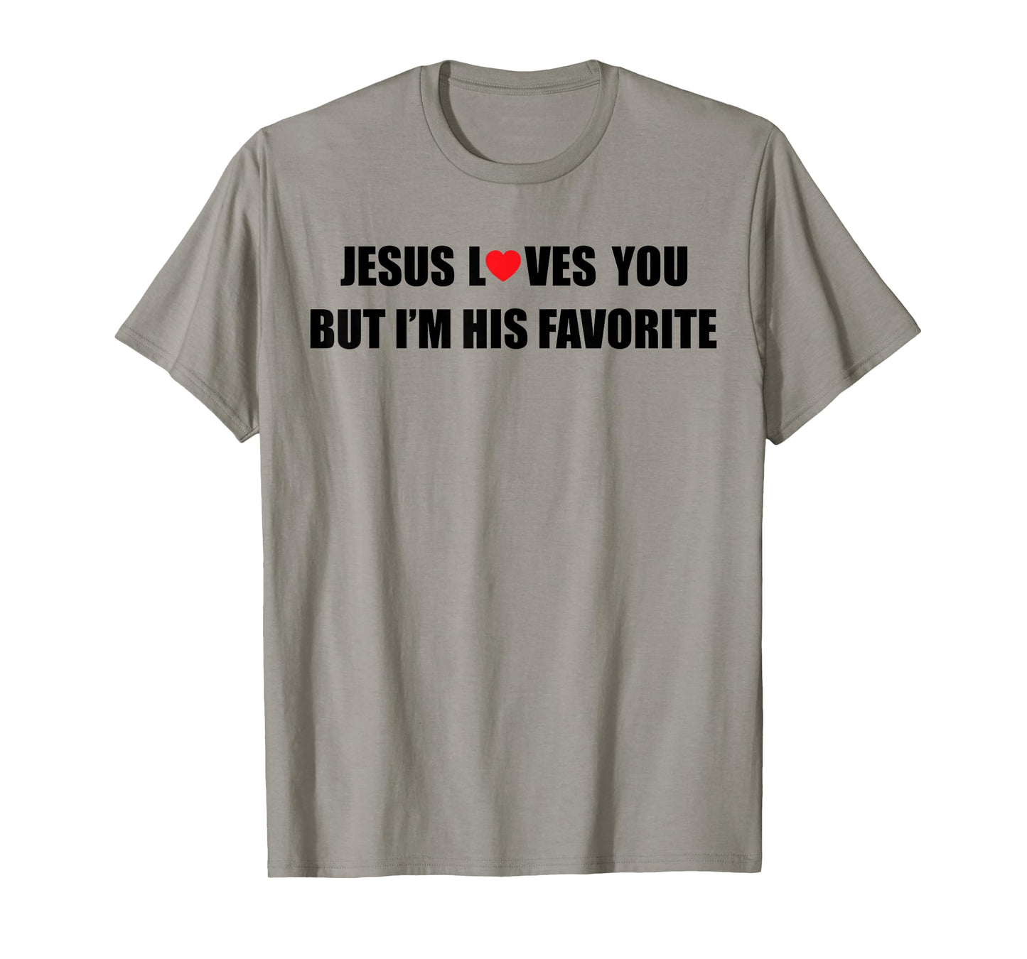 Jesus Loves You But I'm His Favorite Funny Jesus Christian T-Shirt