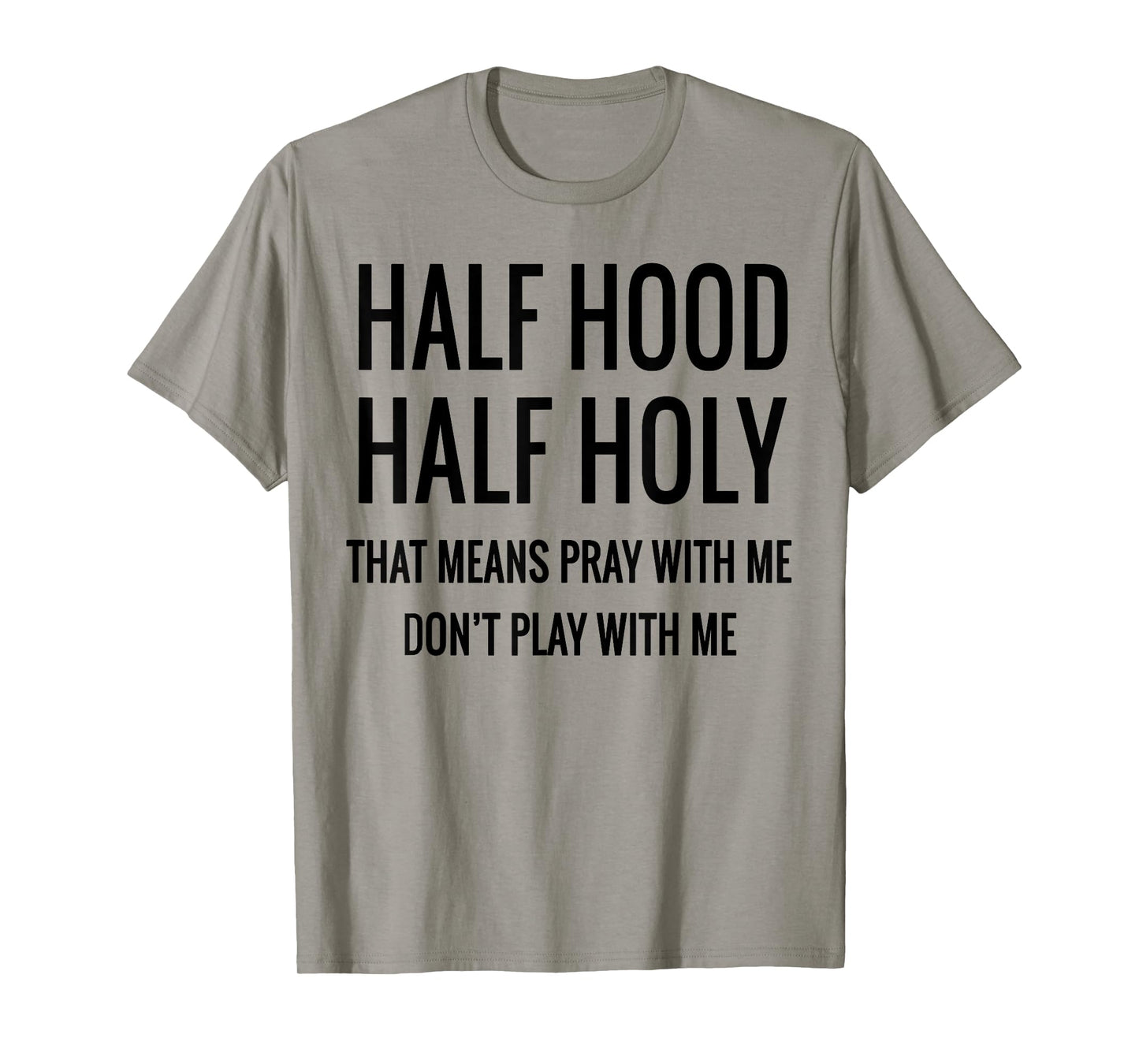 Half Hood Half Holy That Means Pray With Me T-Shirt