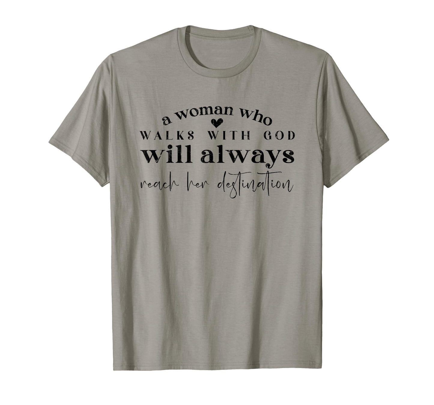 A Woman Who Walks With God Will Always Reach Her Destination T-Shirt