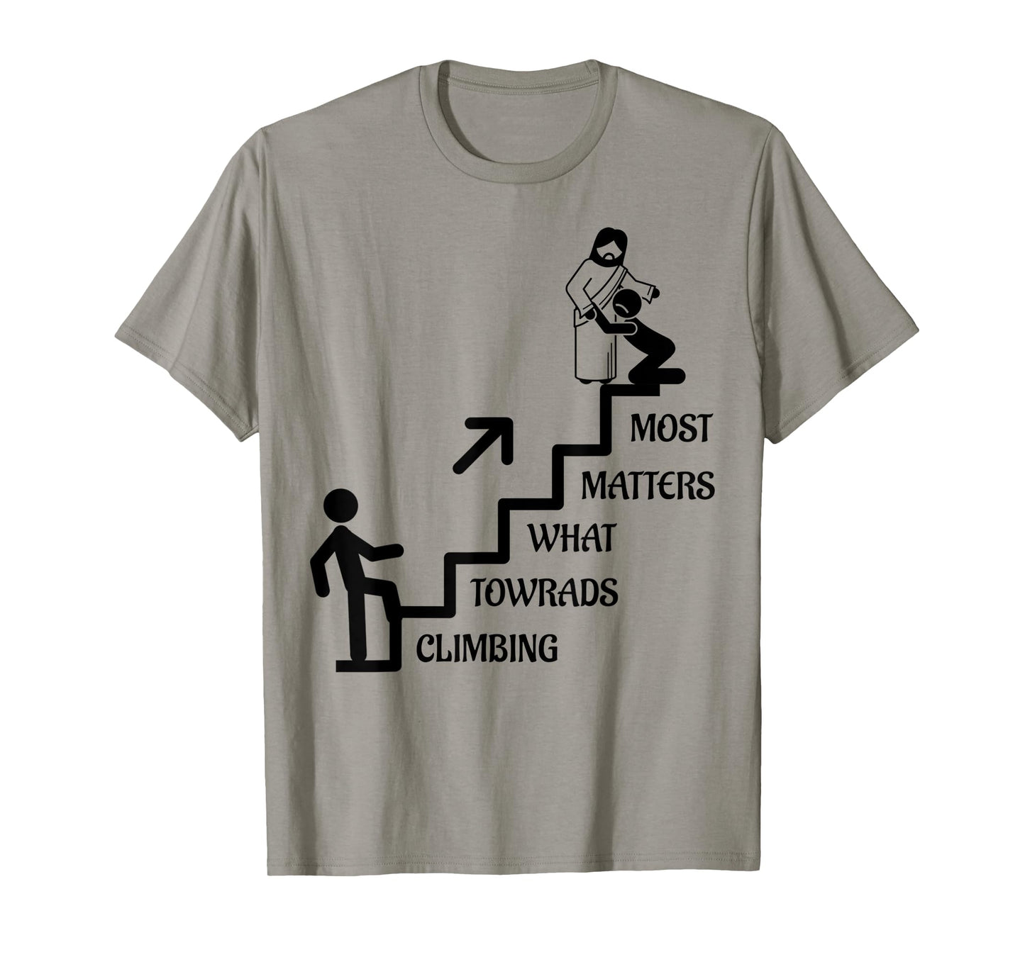 Funny Climbing Towards What Matters Most, Jesus Christ Gift T-Shirt