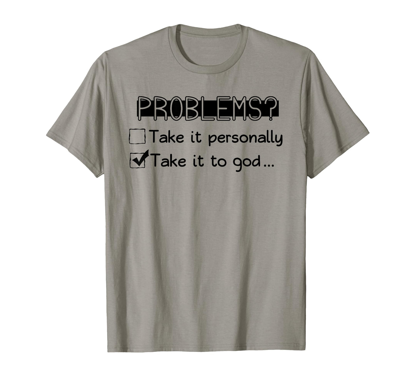 Problems? Take it Personally Take it to GOD... Funny Design T-Shirt