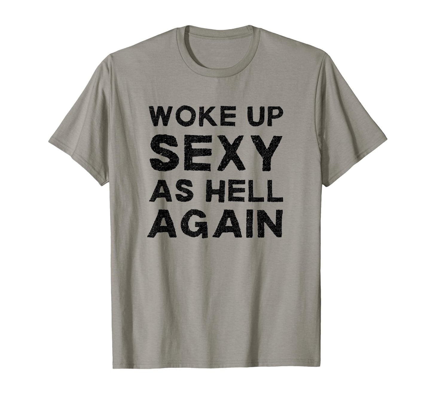Woke Up Sexy as Hell Again Feeling Confident Sarcastic Humor T-Shirt