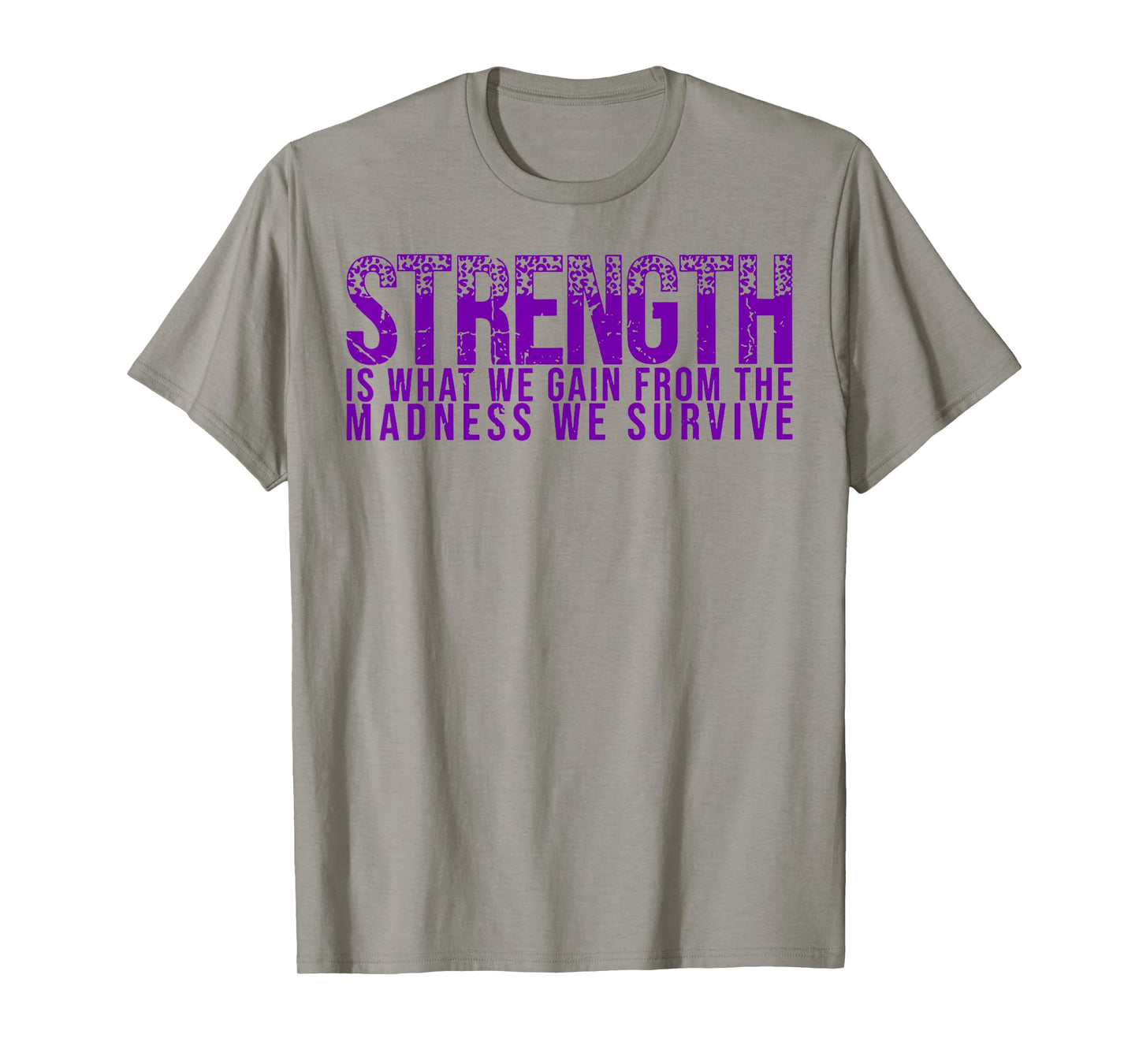 Strength Is What We Gain From The Madness We Survive T-Shirt